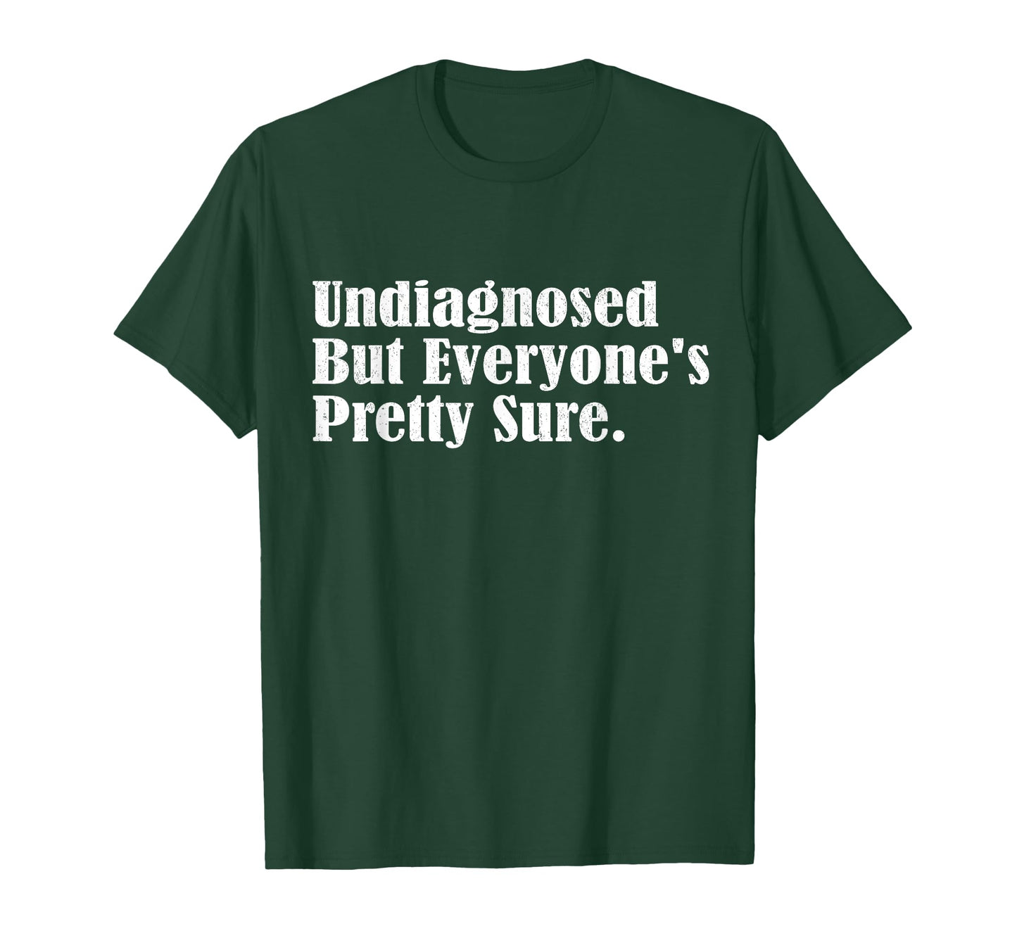 Undiagnosed But Everyone's Pretty Sure Funny T-Shirt