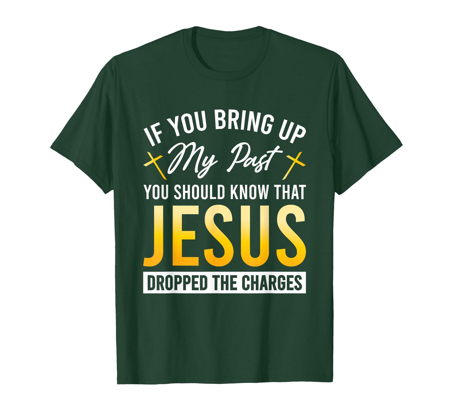 If You Bring Up My Past You Should Know That Jesus Dropped T-Shirt