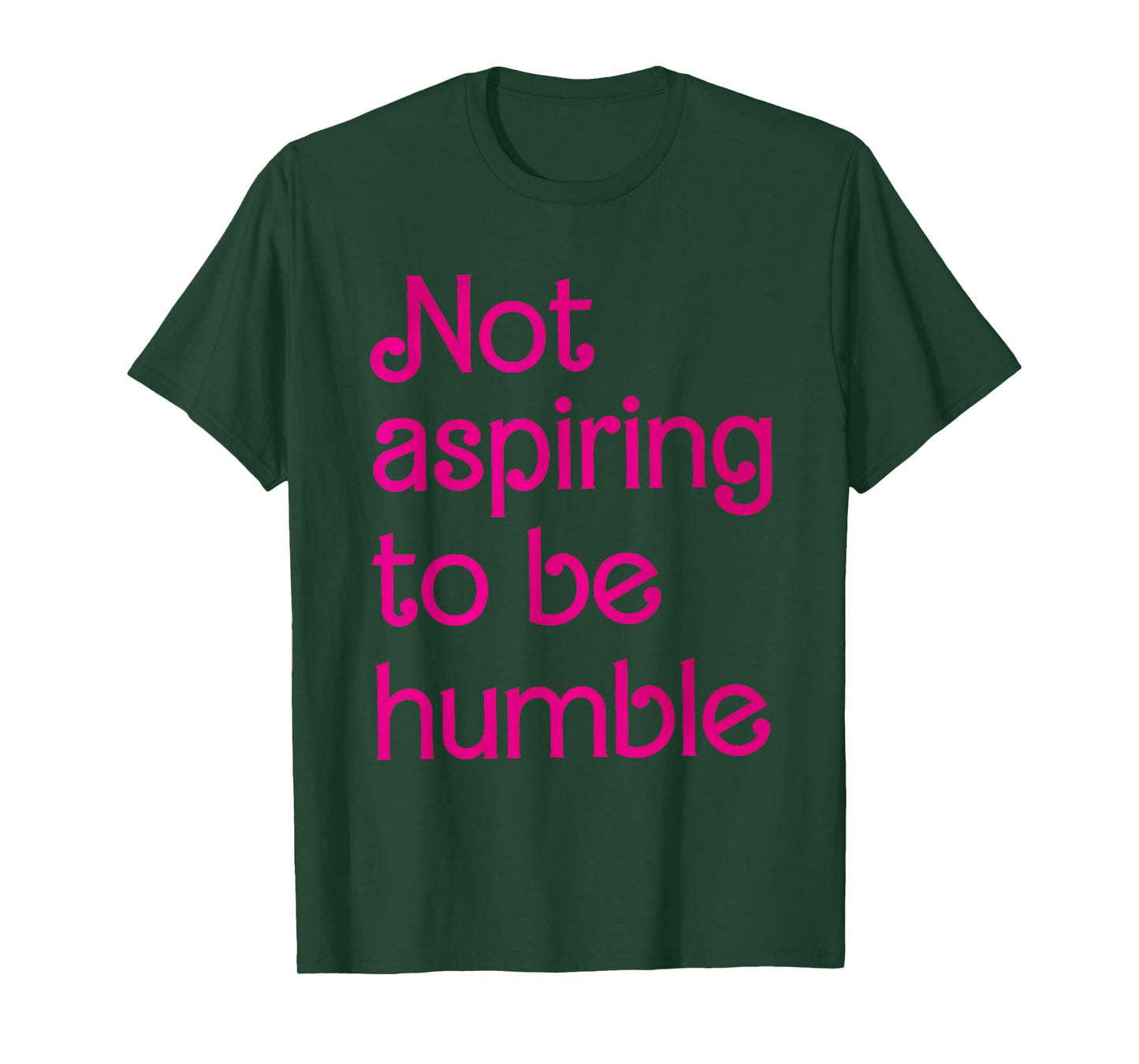 Not Aspiring To Be Humble Feminist Girl Power T-Shirt