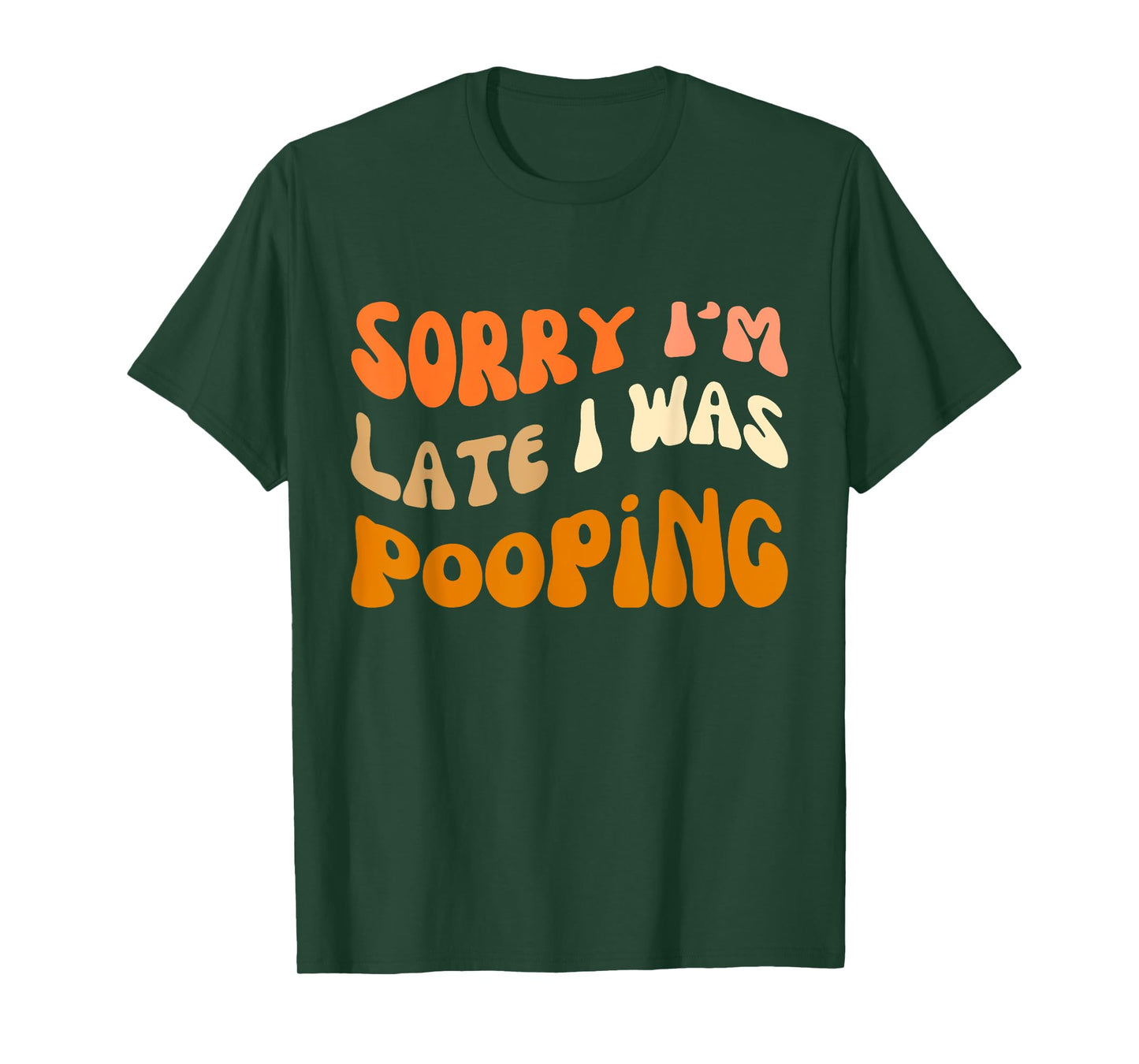 Sorry I'm Late I Was Pooping, funny saying quote 18 T-Shirt