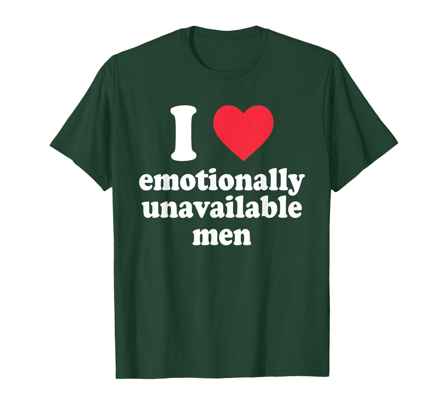 I Love Emotionally-Unavailable Men Funny Quote T-Shirt