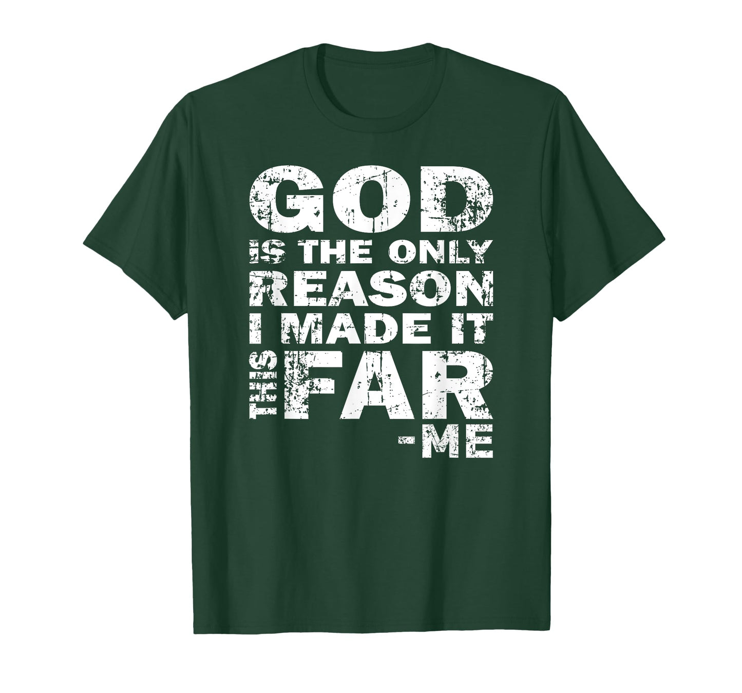 God Is The Only Reason I Made It This Far - Christian Shirt T-Shirt
