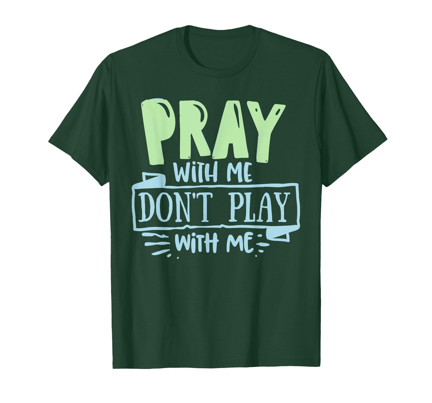 Pray with mee don't Play with mee Christians Men Women Teens T-Shirt
