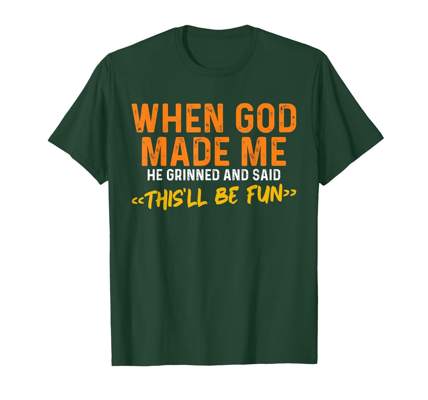 When God Made Me He Grinned and Said Funny Sarcastic Saying T-Shirt
