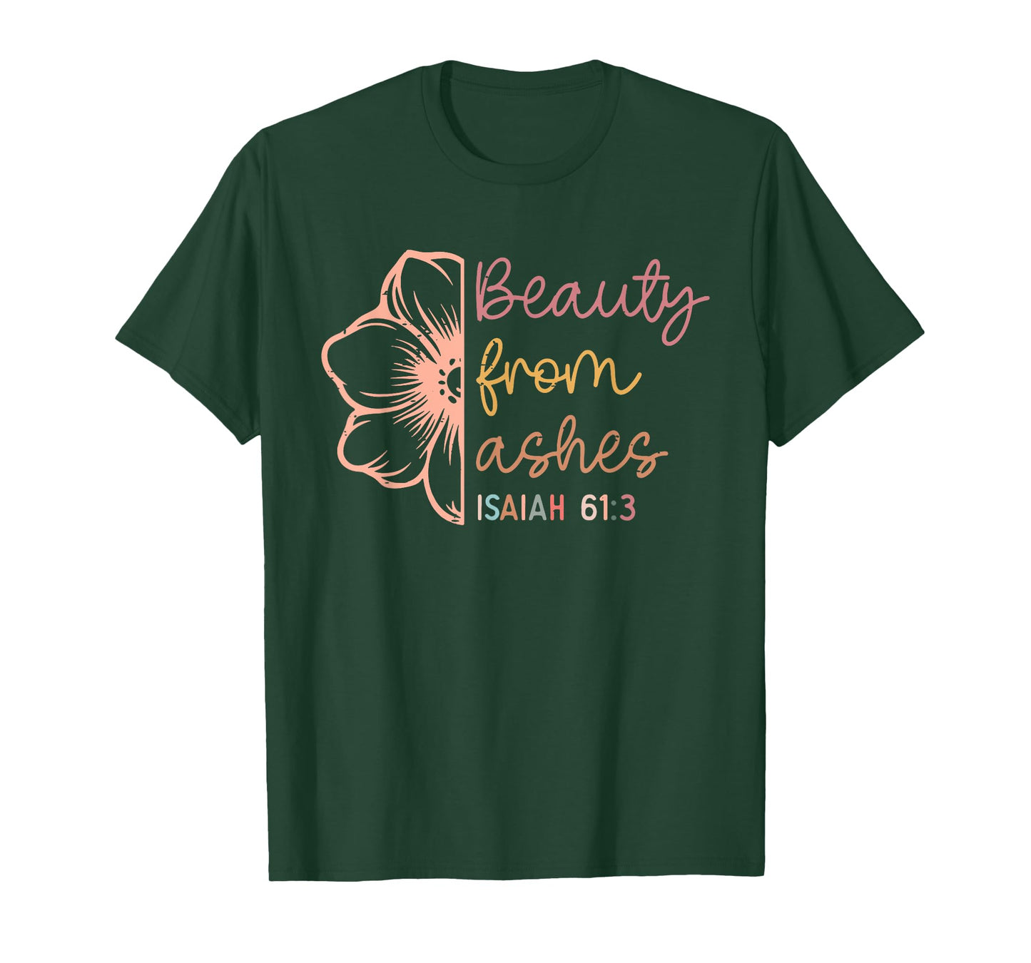 Beauty From Ashes Isaiah 61 3 Funny Christian Bible Verse T-Shirt