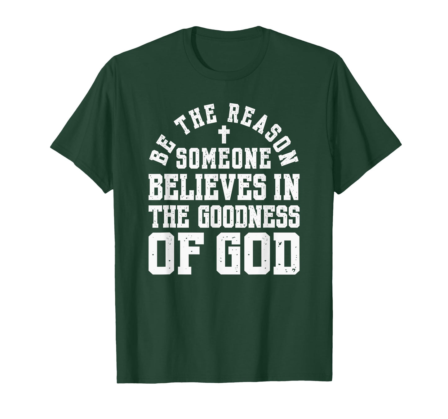 Be The Reason Someone Believes in The Goodness of God, Cross T-Shirt