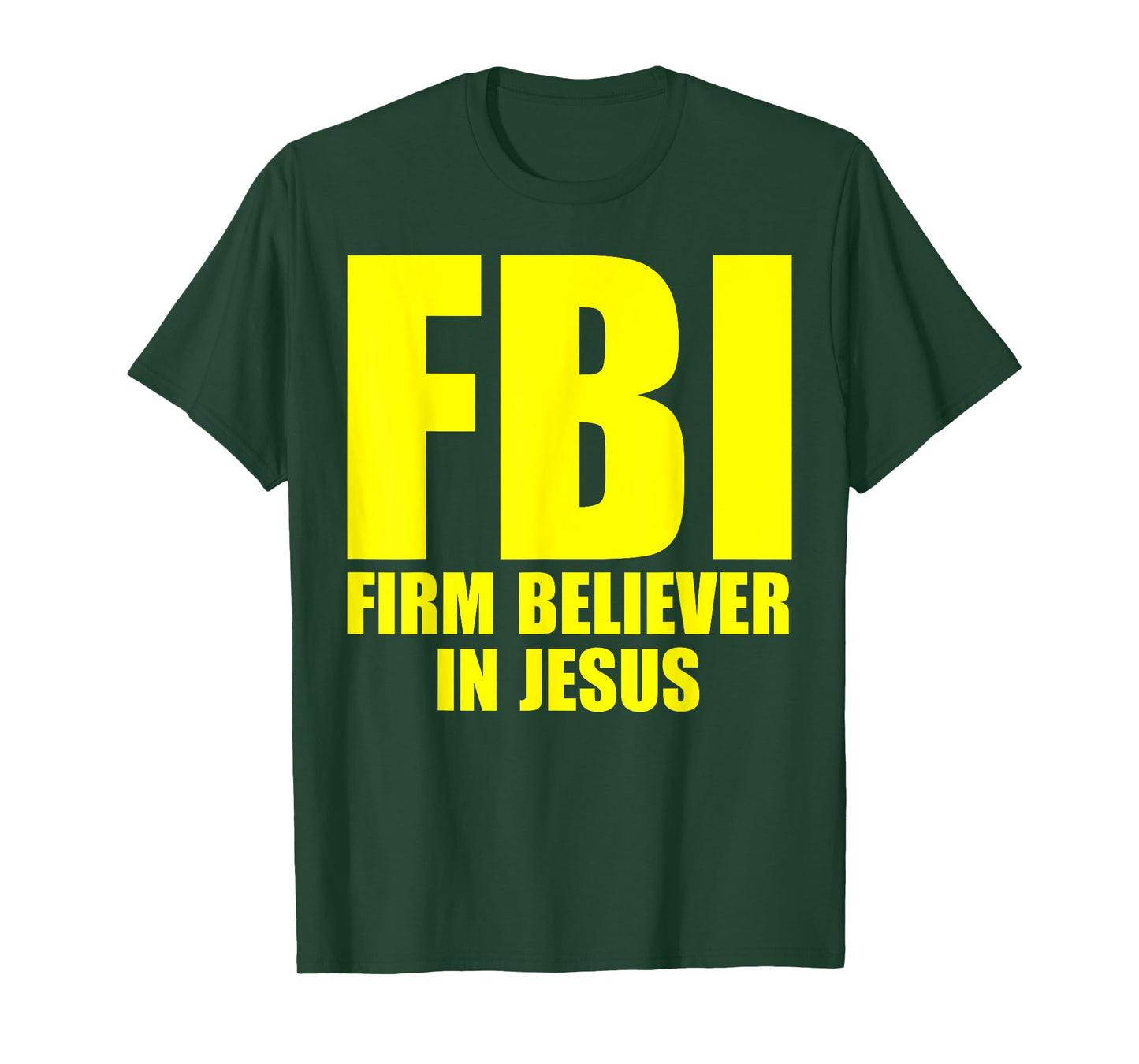FBI Firm Believer In Jesus Faith In God Funny Saying T-Shirt