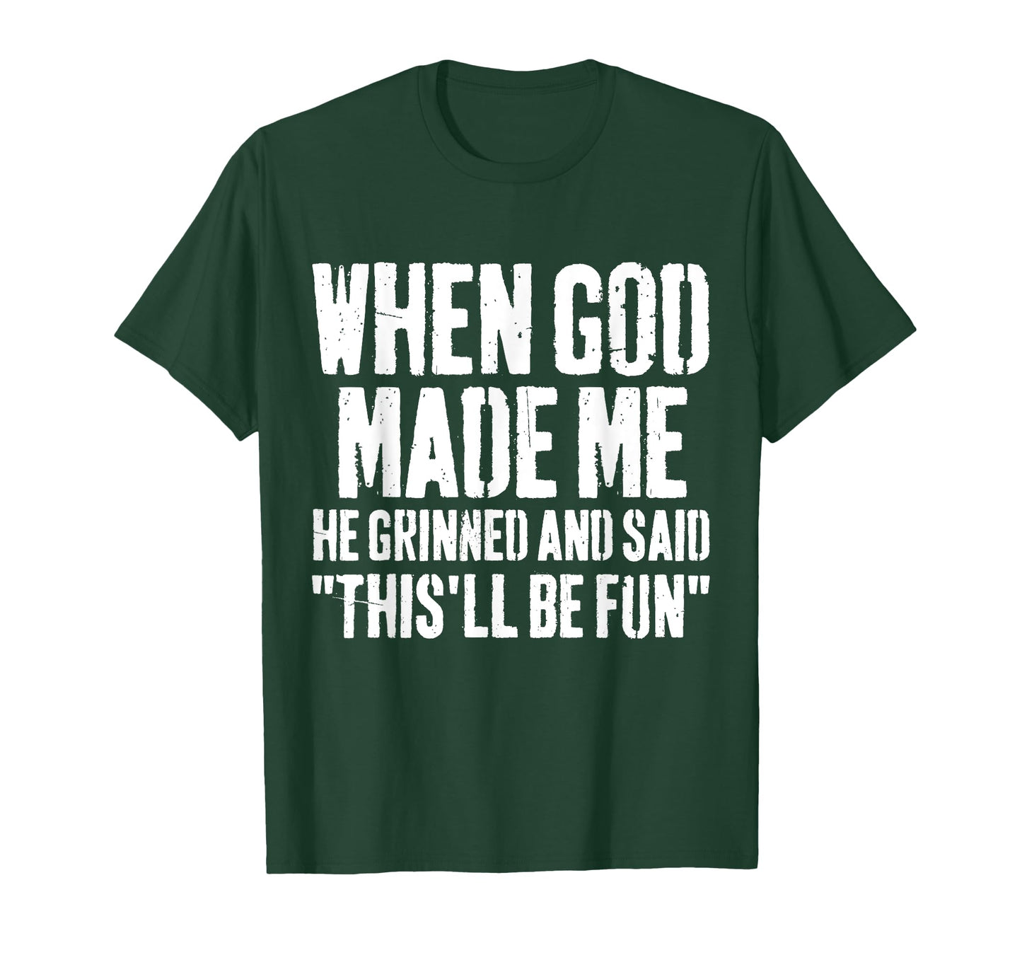 When God Made Me He Grinned and Said This Will Be Fun Funny T-Shirt