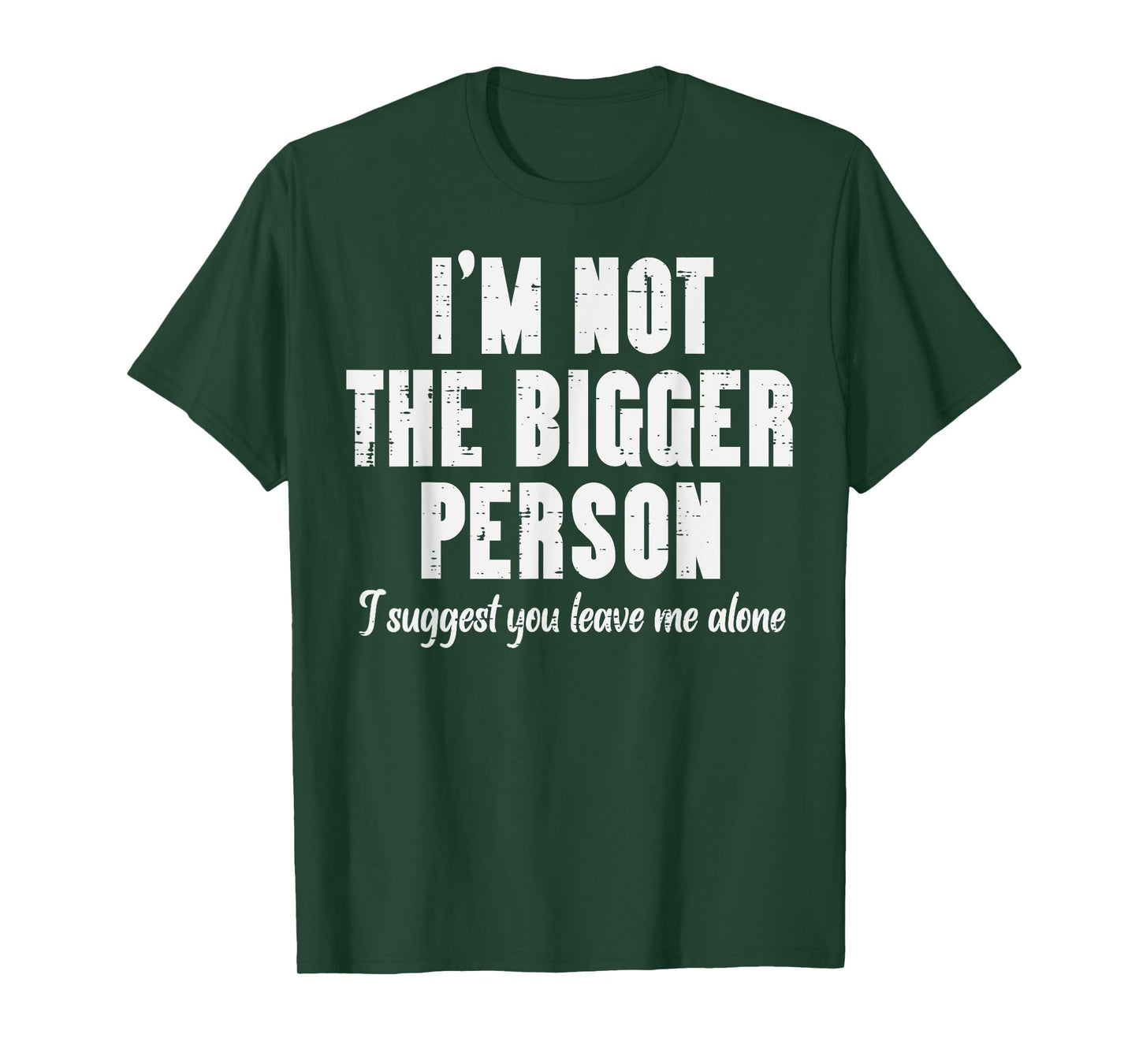 Im Not Bigger Person Leave Me Alone Funny Saying Women Men T-Shirt