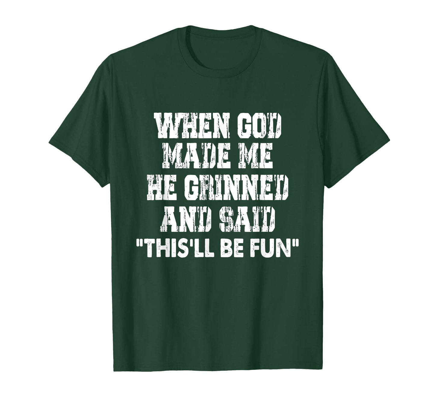 When God Made Me He Grinned And Said Funny Sarcastic Saying T-Shirt