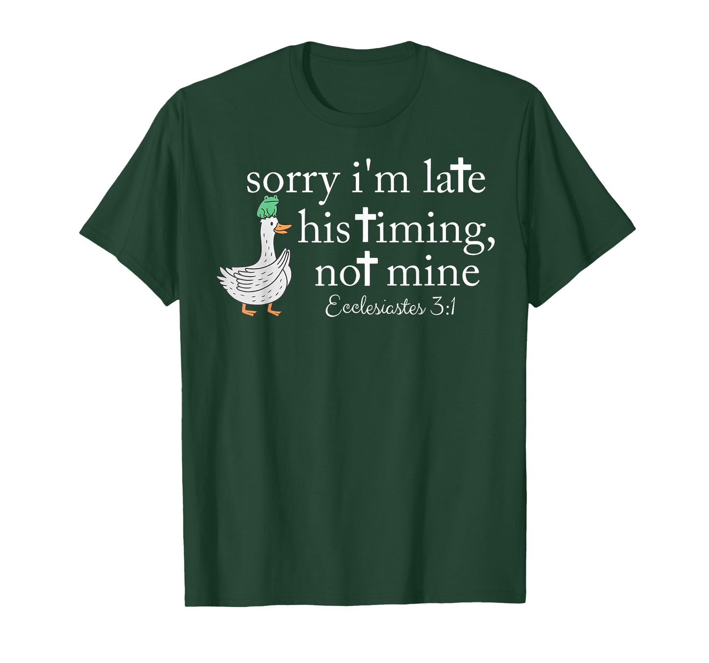 Sorry I'm Late his Timing not Mine, Funny Christian Goose T-Shirt