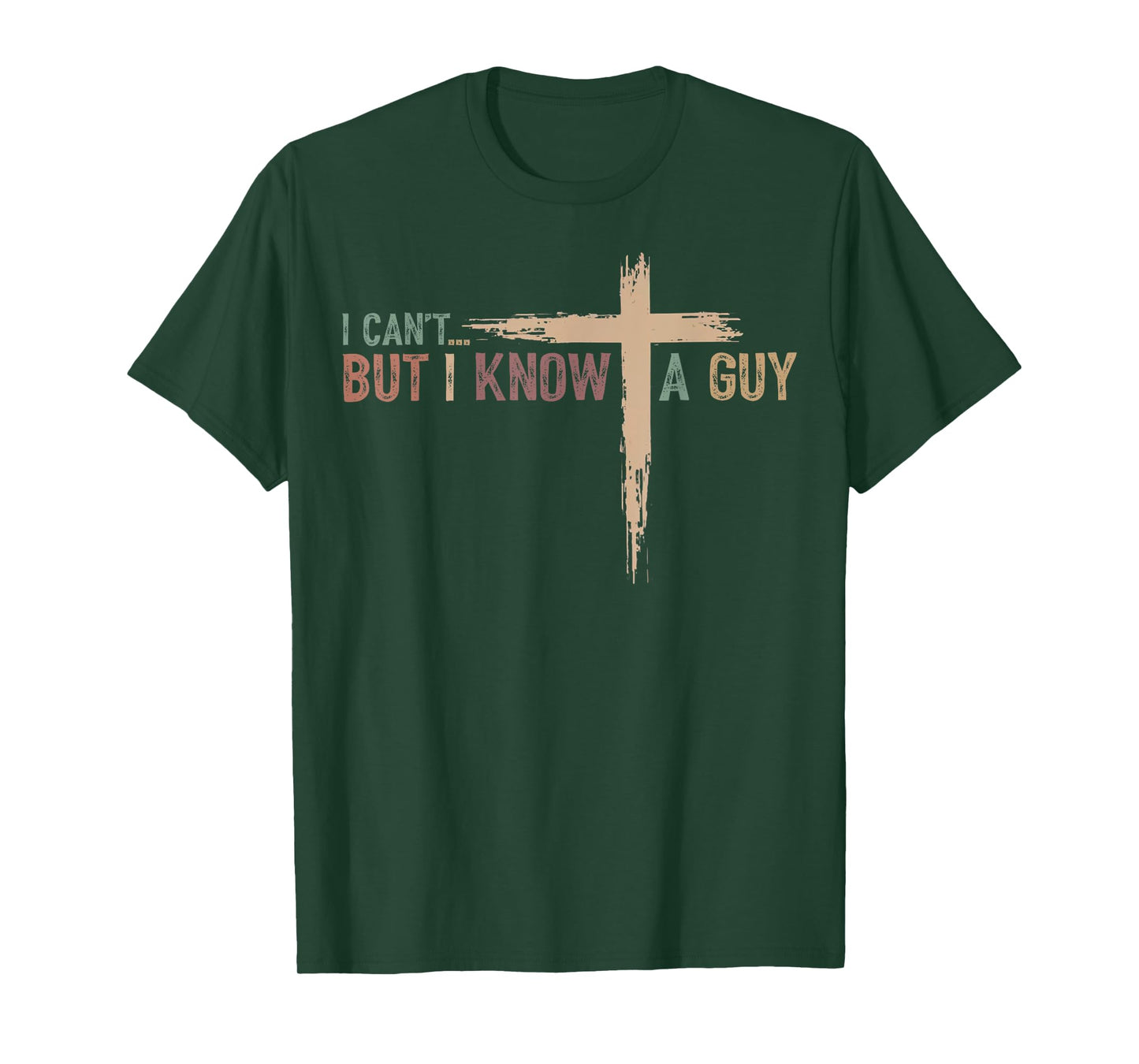 I Can't But I Know A Guy Jesus Cross Funny Christian T-Shirt