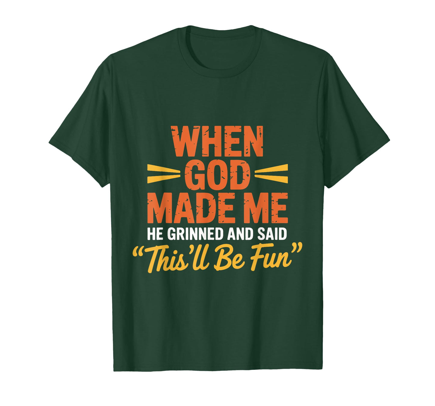 God Made Me He Grinned and Said This'll Be Fun Religious T-Shirt