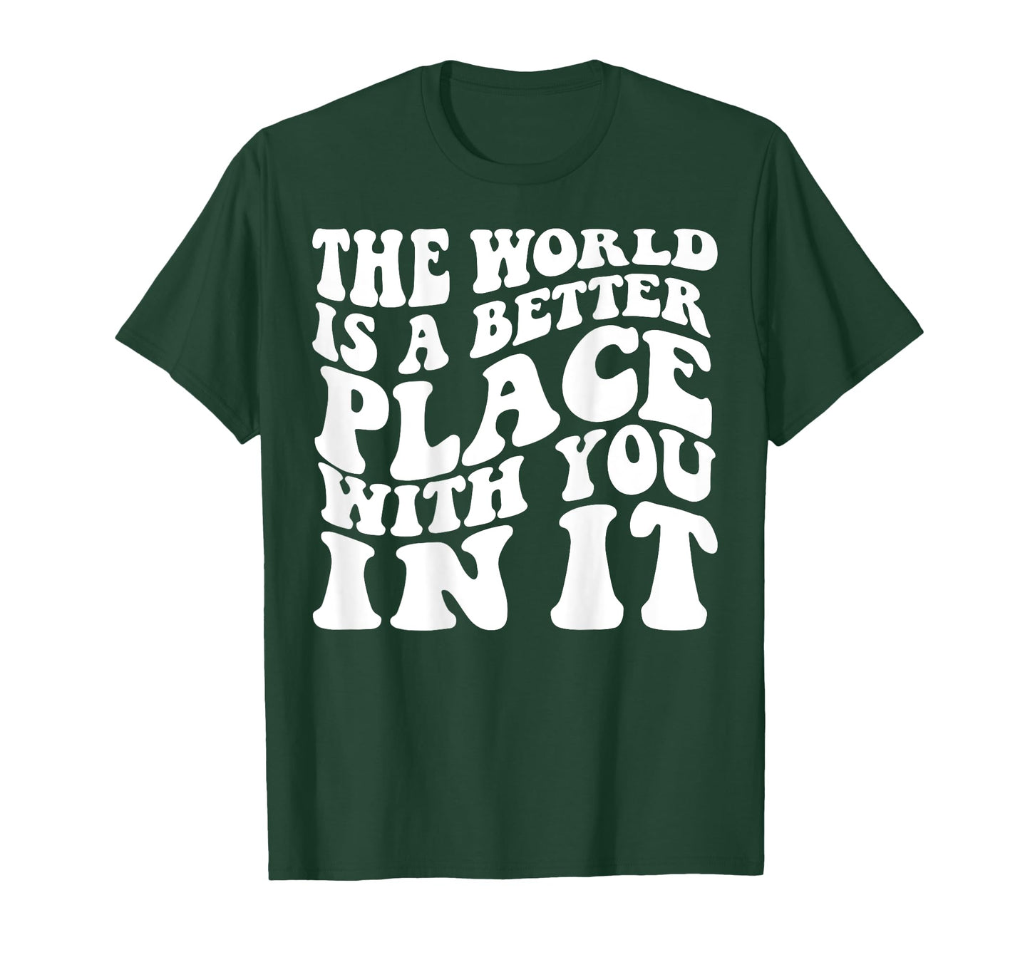 The World Is A Better Place With You In It Words On Back T-Shirt