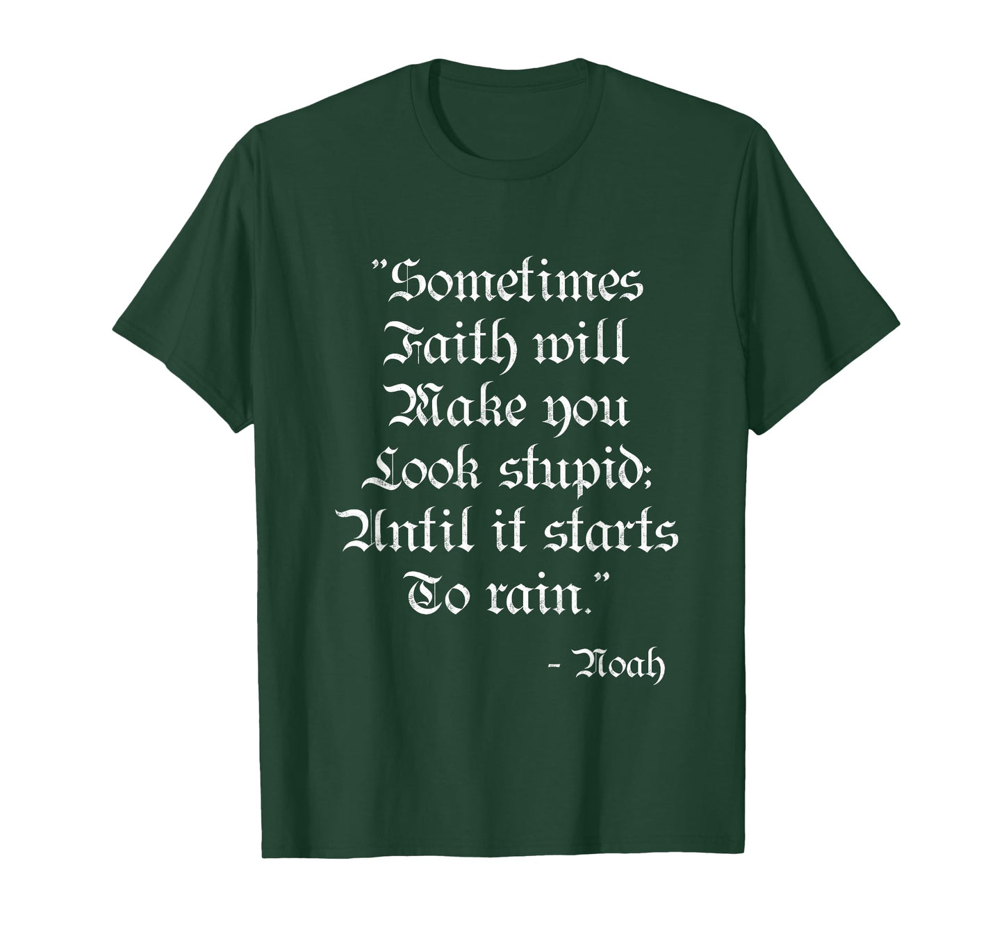 Sometimes Faith Make you Look Stupid Noah Funny Scripture T T-Shirt