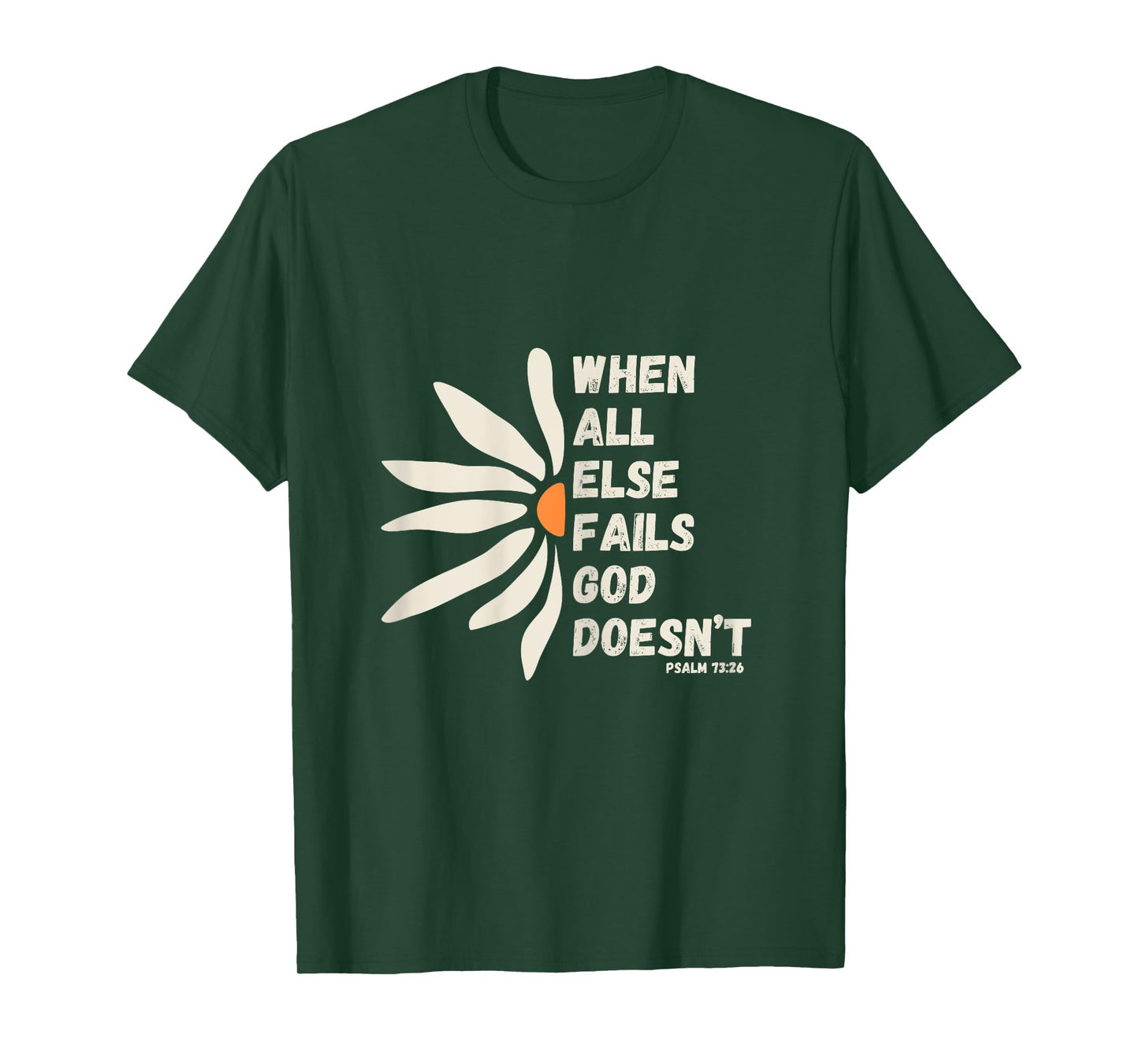 When All Else Fails God Doesn't Psalm 73:26 Christian Faith T-Shirt