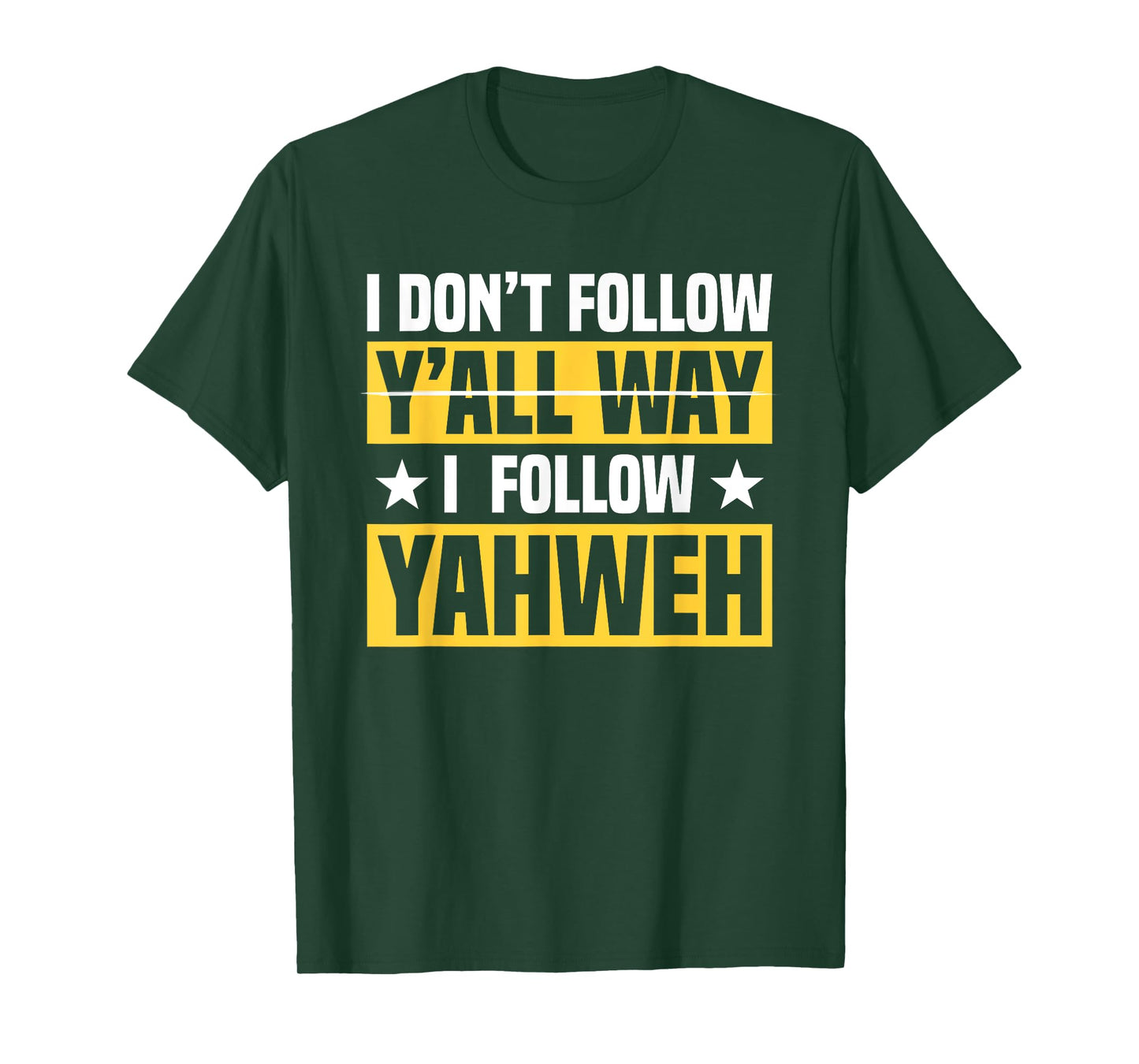 I Don't Follow Y'all Way I Follow Yahweh Christian Believer T-Shirt