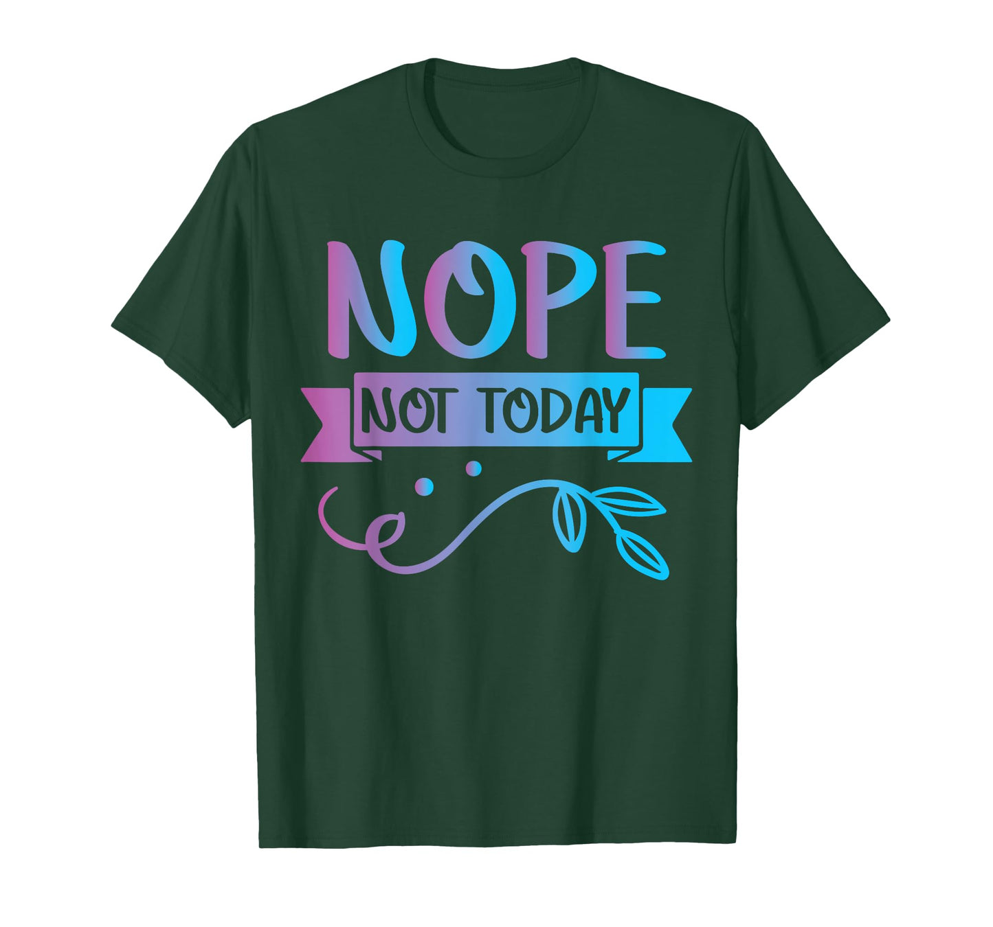 Funny Quote-Nop Not Today Cool Design T-Shirt