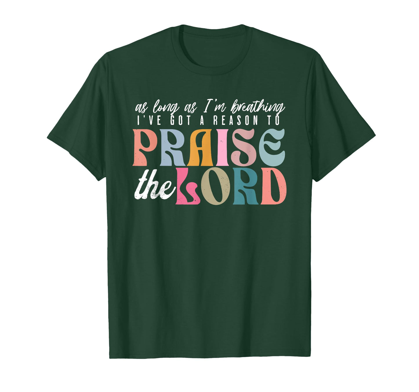 As Long As Im Breathing I've Got a Reason to Praise The Lord T-Shirt