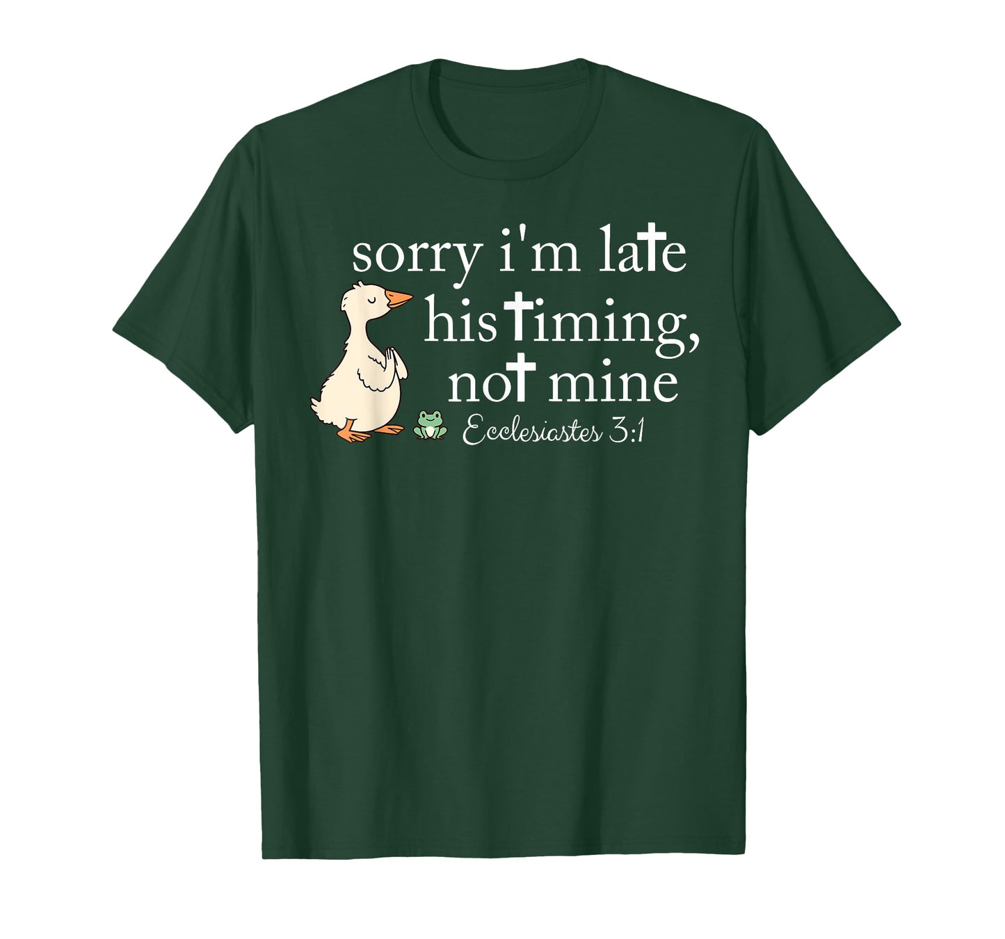 Sorry I'm Late his Timing not Mine, Funny Christian Goose T-Shirt