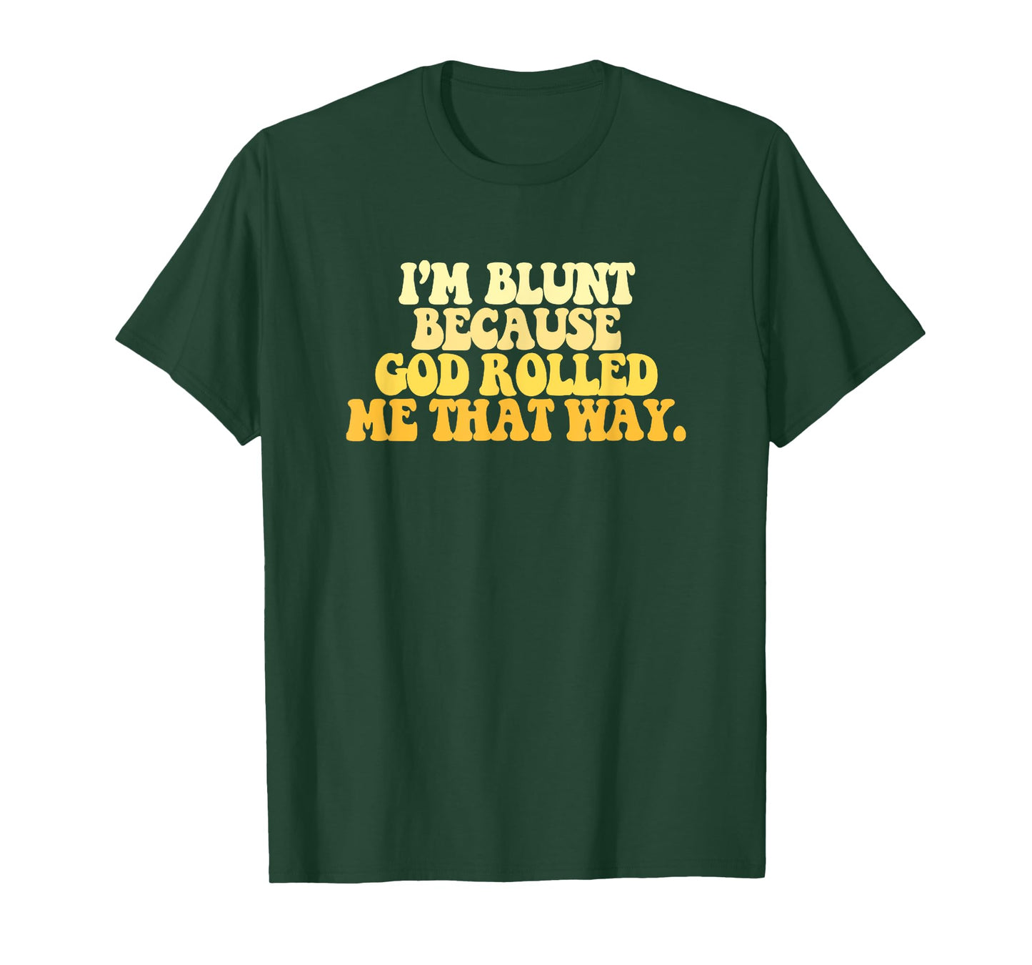 I'm Blunt Because God Rolled Me That Way Funny Sarcastic T-Shirt