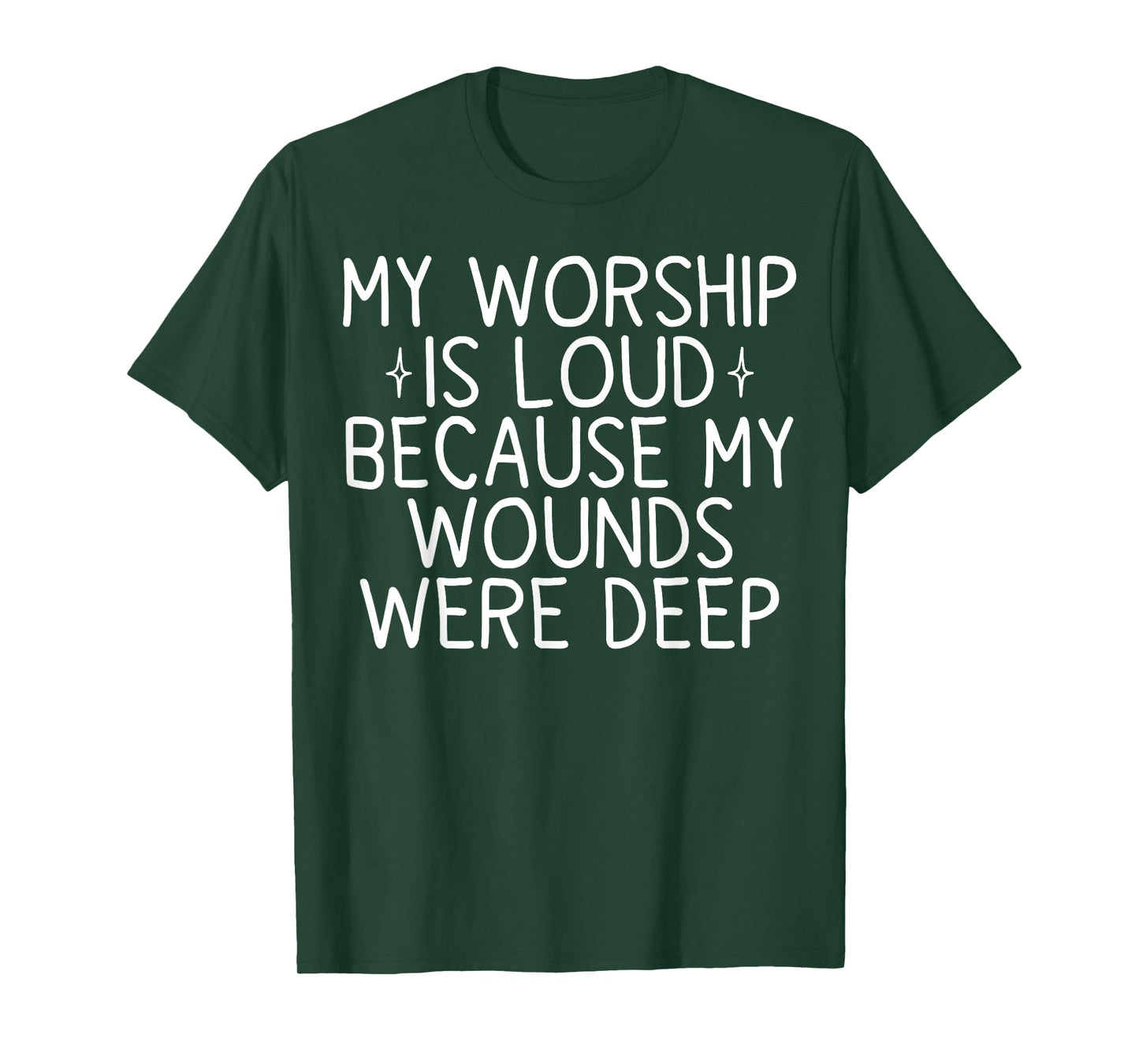 My Worship is Loud Because My Wounds were Deep T-Shirt