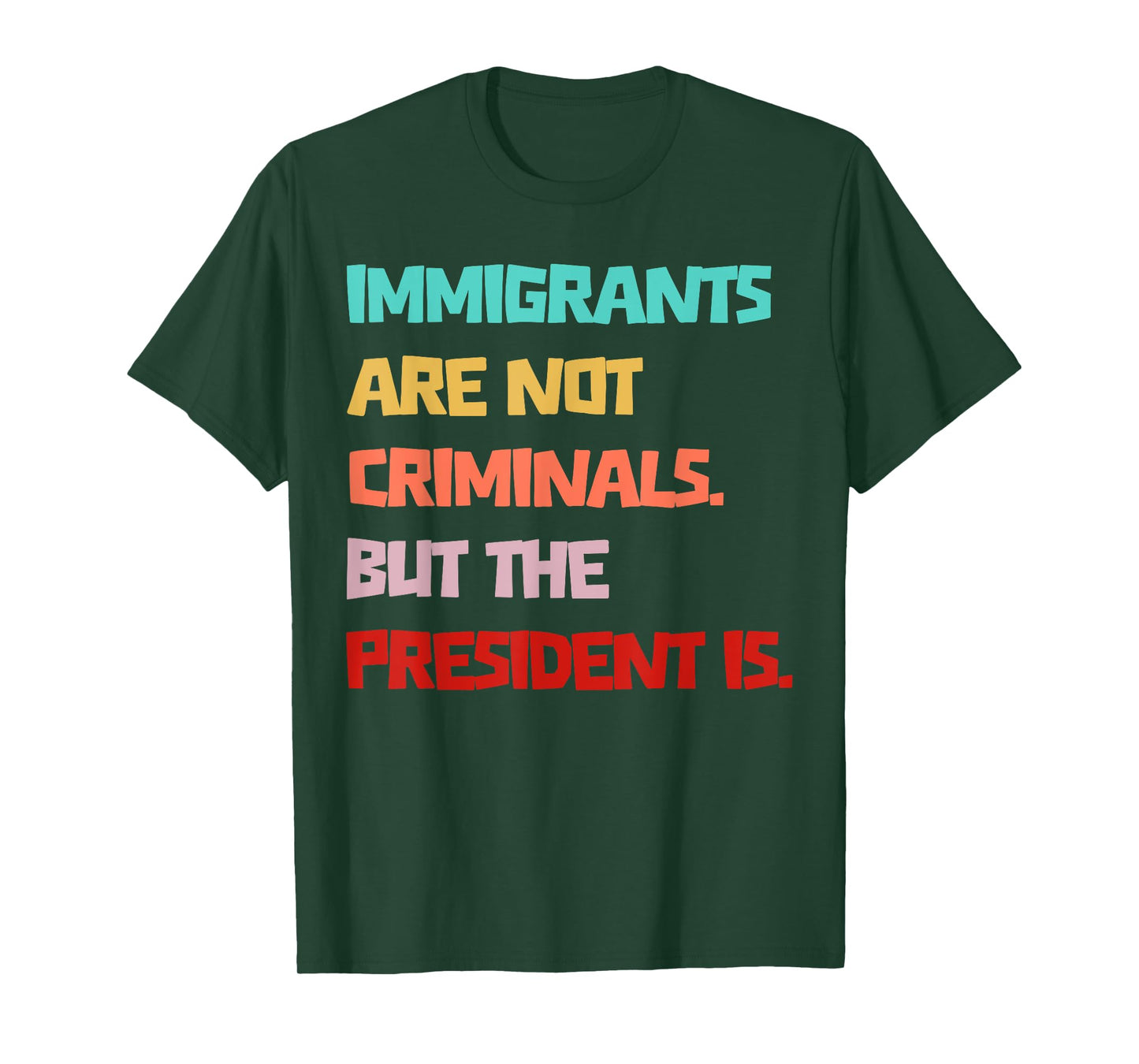 Immigrants Are Not Criminals But The President Is Funny T-Shirt