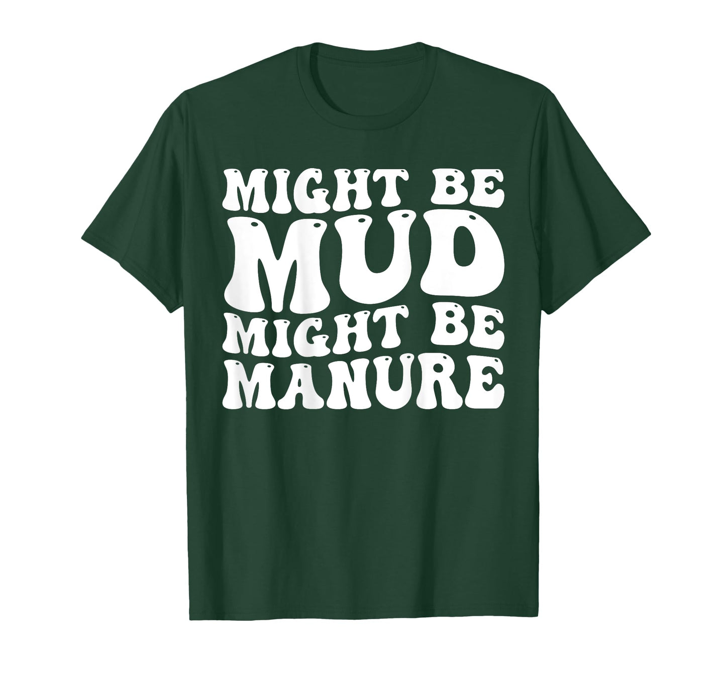 Might Be Mud Might Be Manure Funny Quote Farming Agriculture T-Shirt