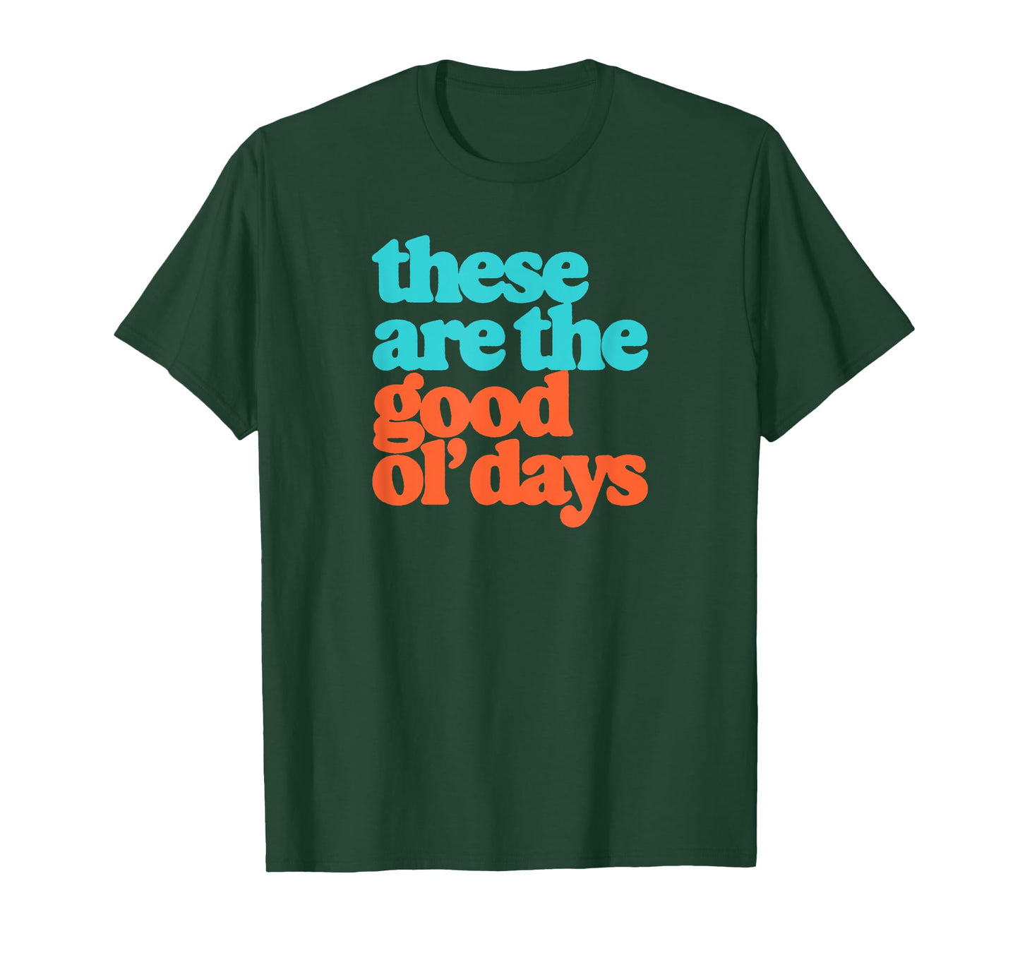 These Are The Good Ol' Days Positive Message Retro T-Shirt