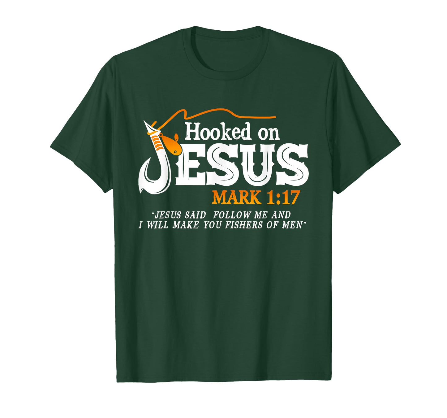 Hooked On Jesus Jesus I Will Make You Fishers Of Men T-Shirt