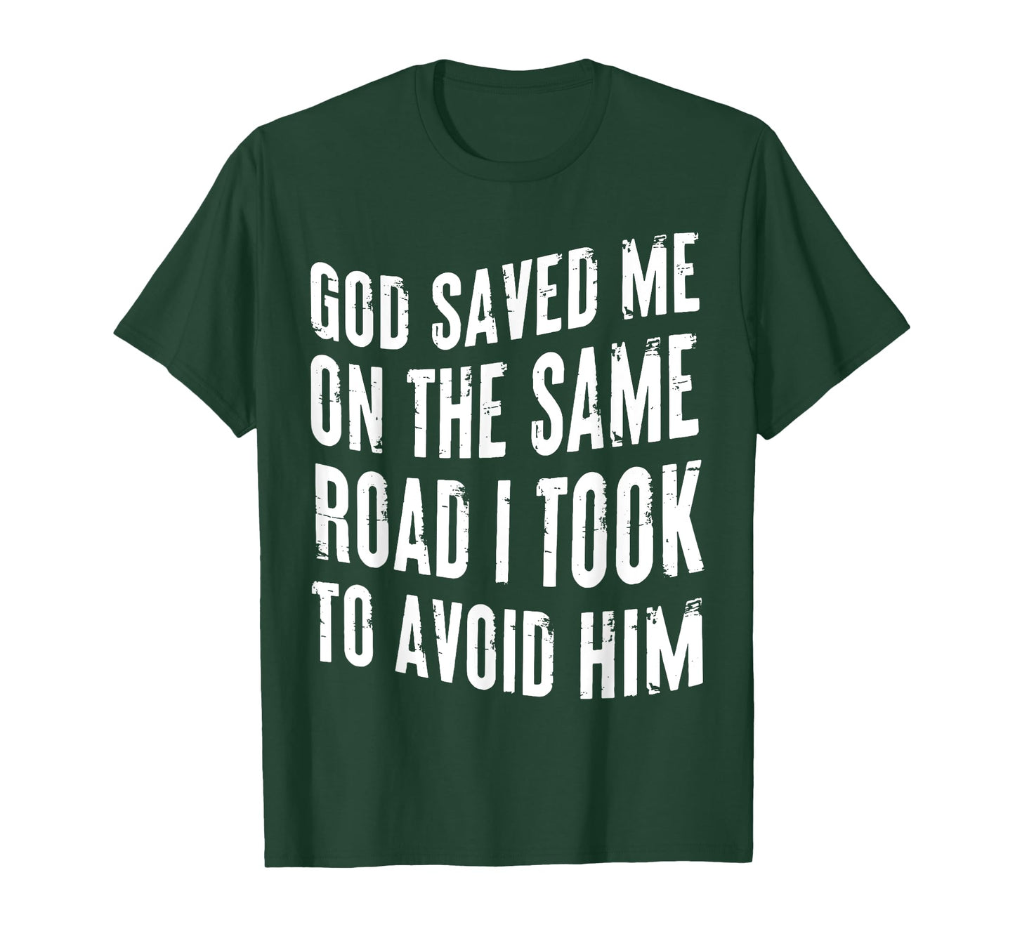 God Saved Me On The Same Road I Took To Avoid Him Christian T-Shirt