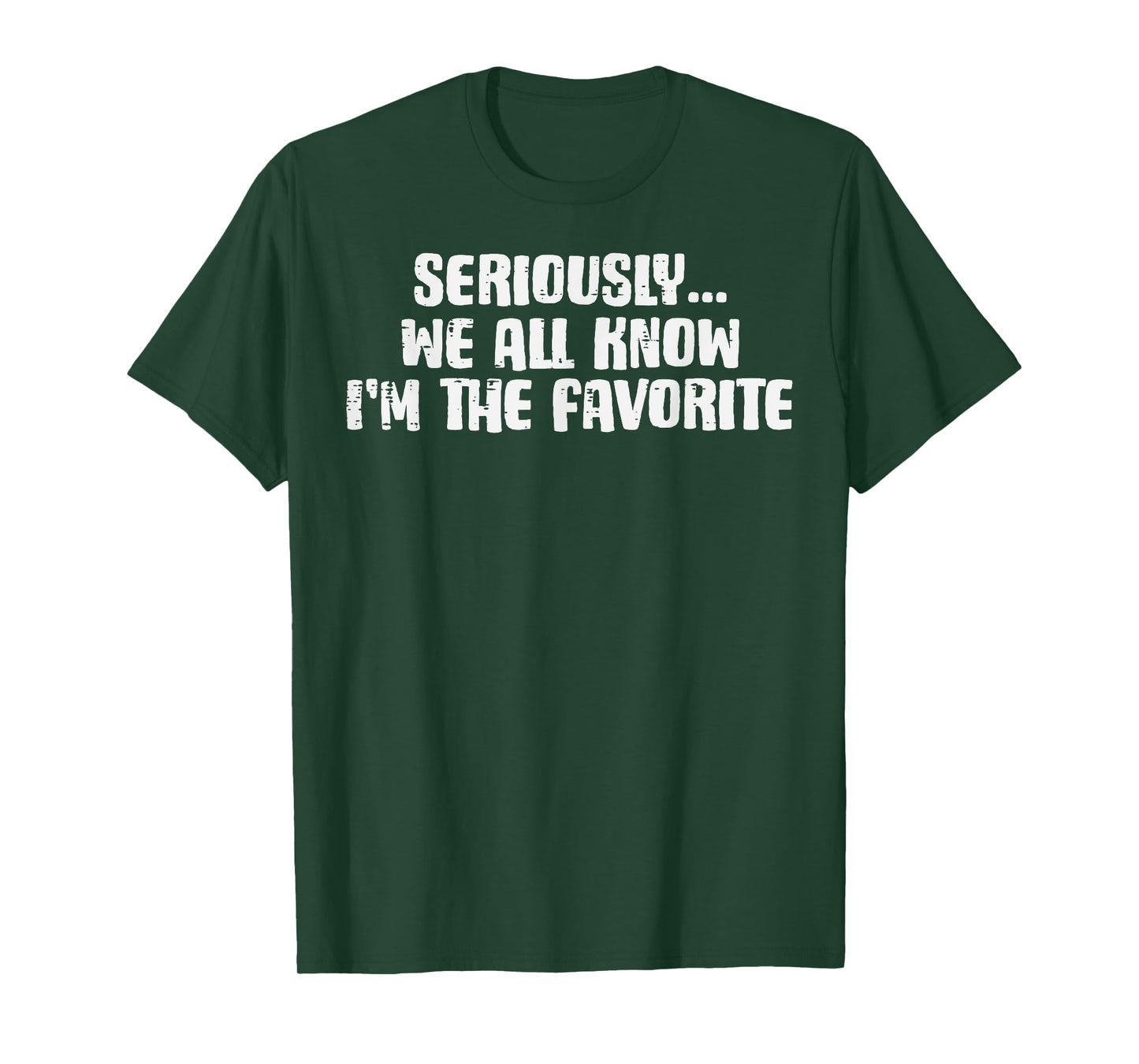 Seriously We All Know Im Favorite Funny Saying Women Men Kid T-Shirt