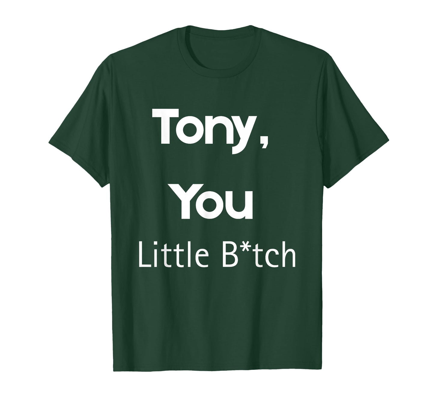 Tony You Little B Funny Quote Sarcastic Humor T-Shirt