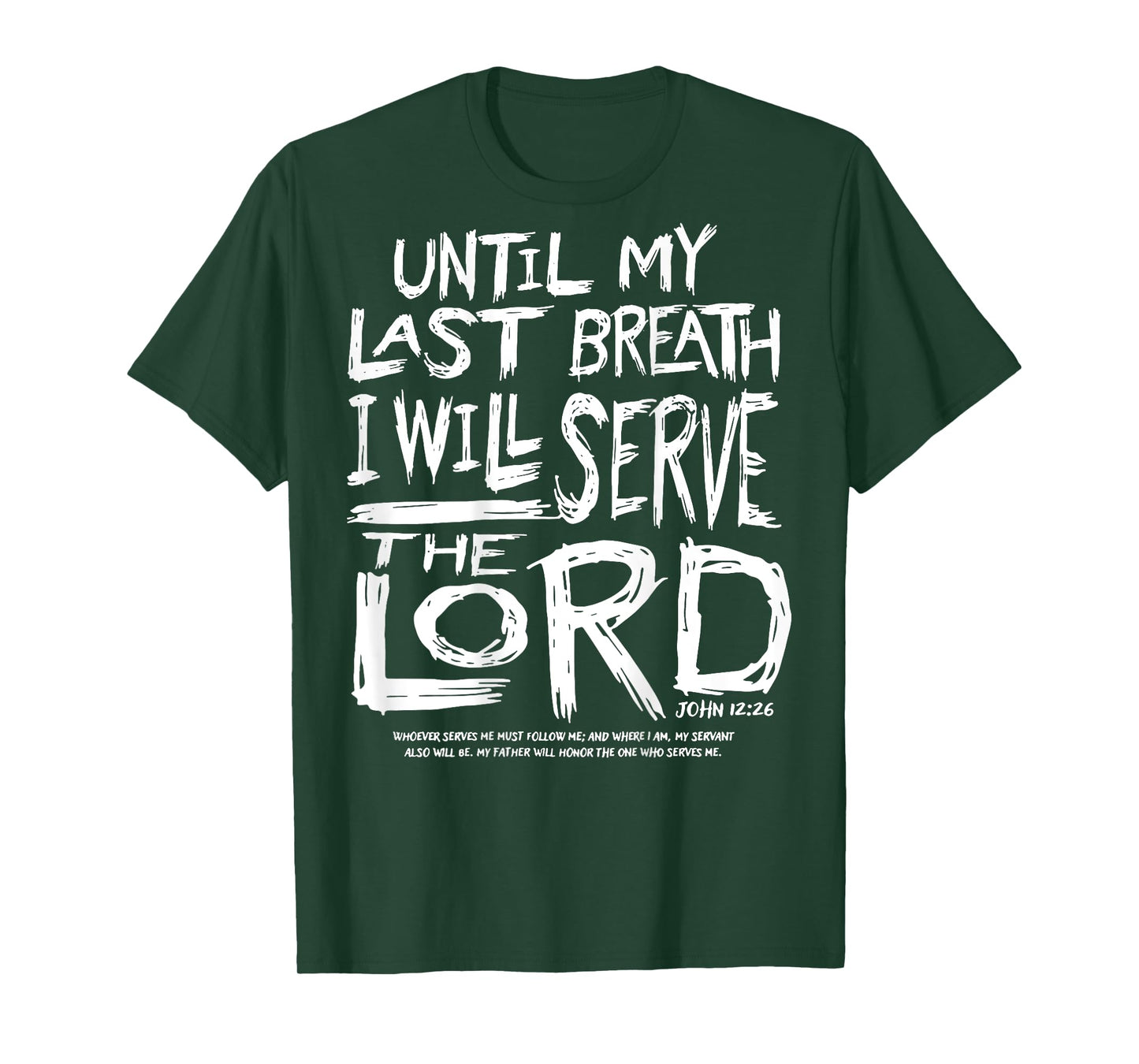 Until My Last Breath I Will Serve The Lord (on back) T-Shirt