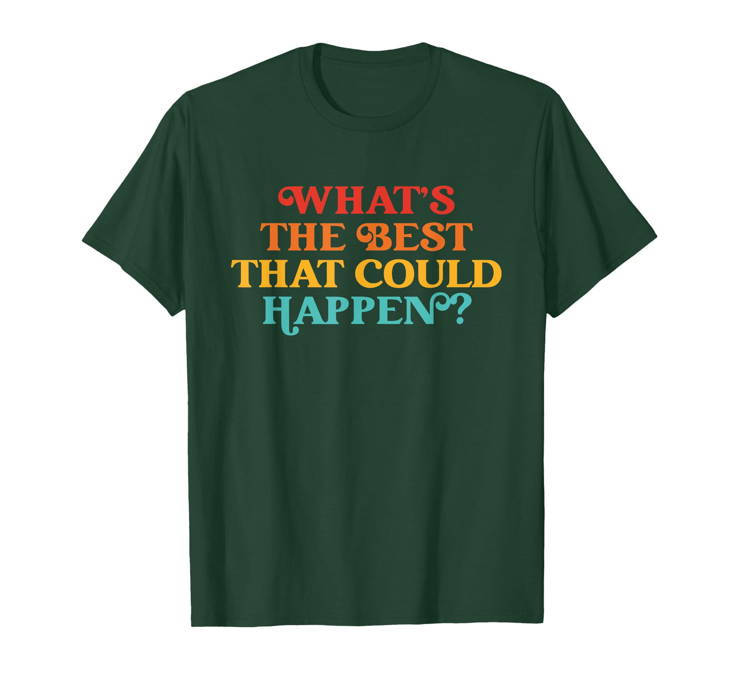 What's The Best That Could Happen Quote T-Shirt