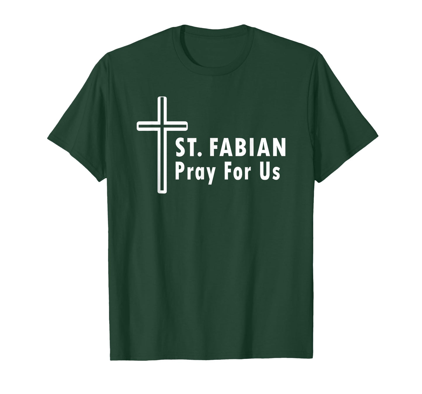 St. Fabian Pray for Us Patronage Catholic Prayer T-Shirt