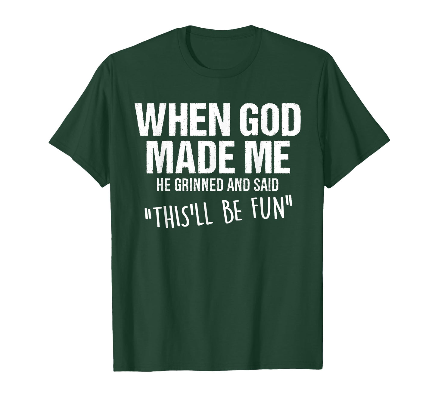 When God Made Me He Grinned and Said Funny Saying Humor T-Shirt