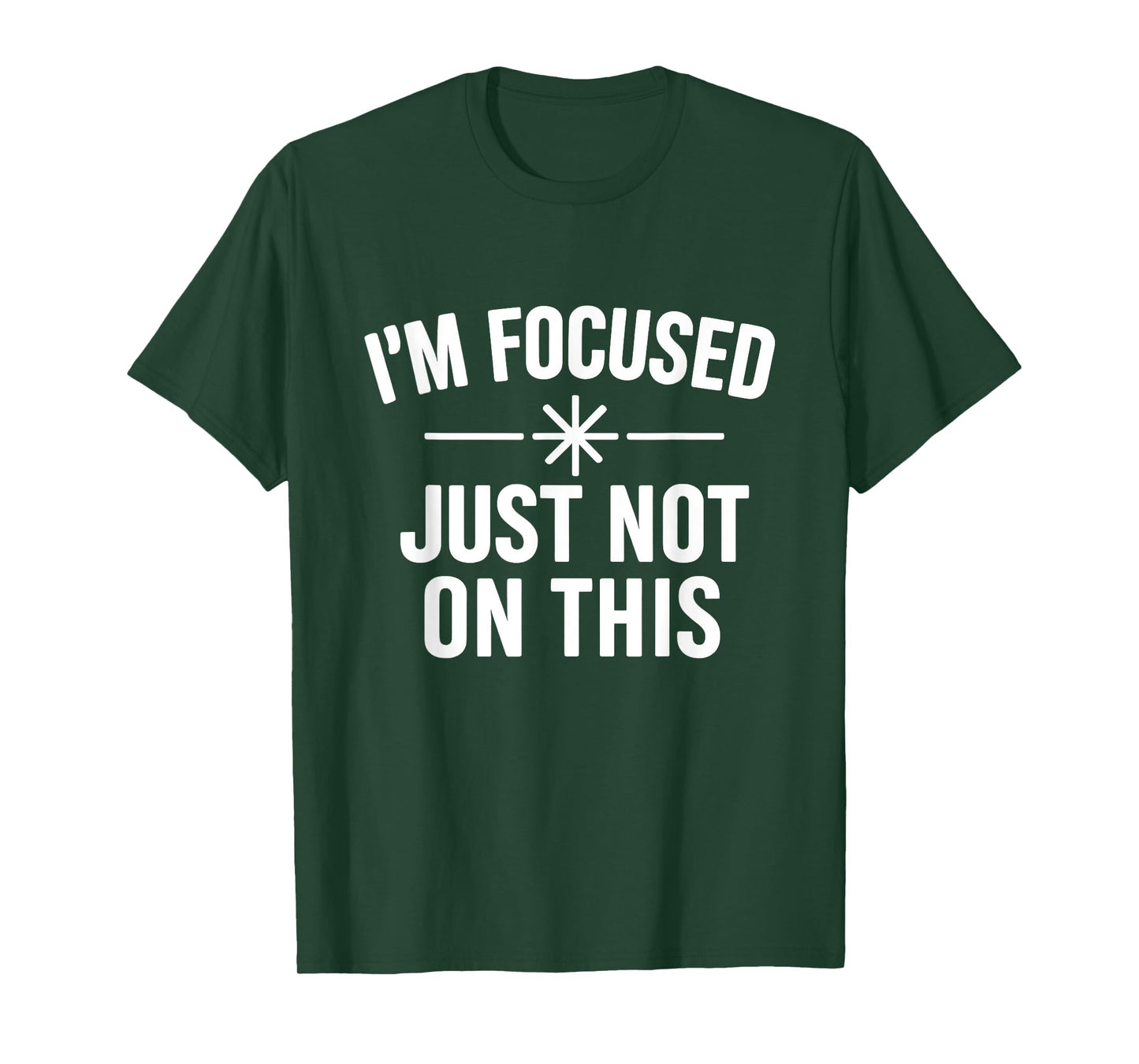 I’m Focused Just Not On This Funny Quote T-Shirt
