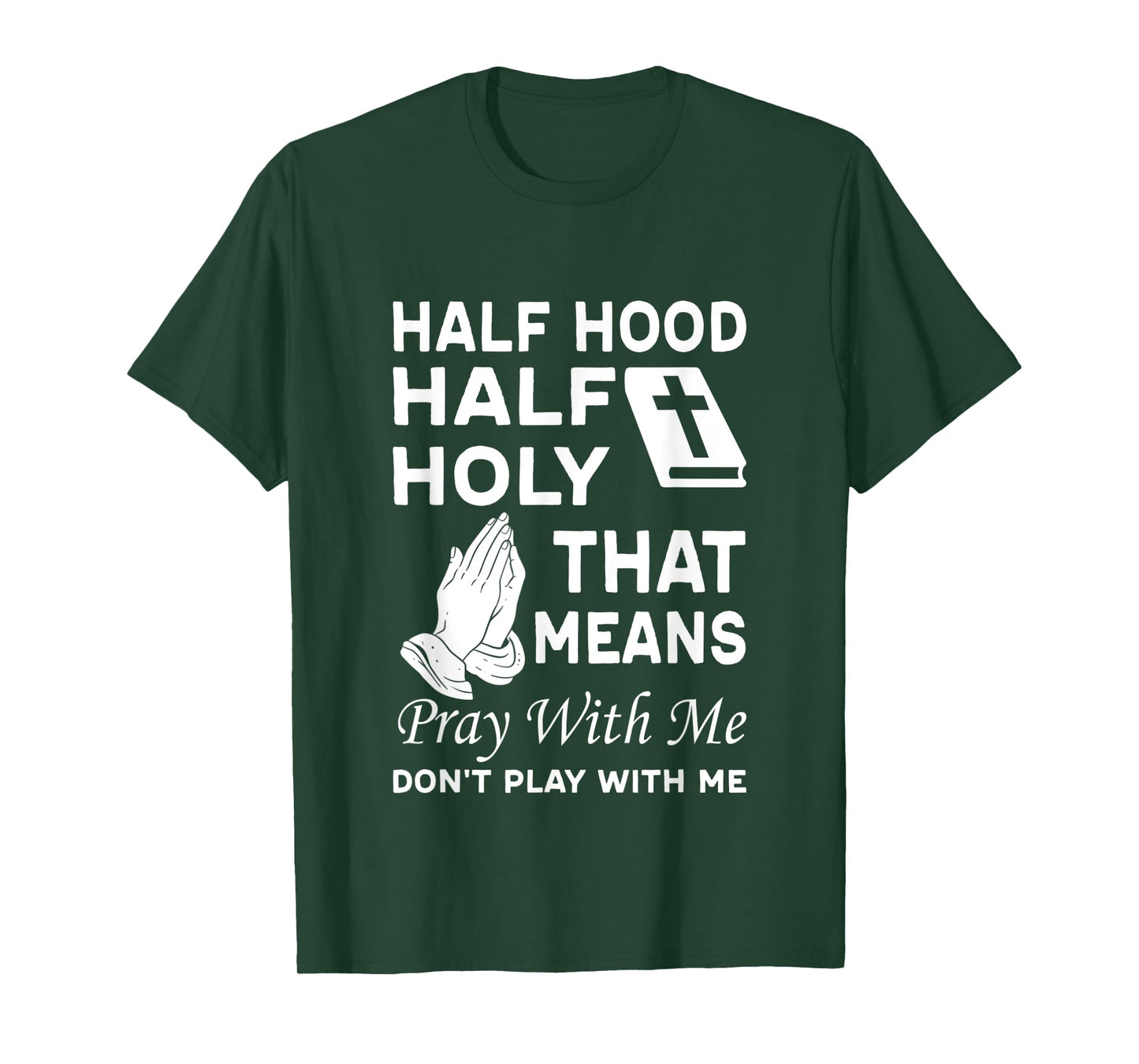 Half Hood Half Holy That Means Pray With Me Don'T Play With T-Shirt