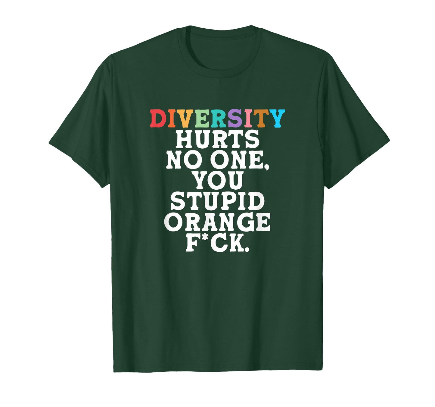 Diversity Hurts No One You Stupid Orange Fck Funny Slogan T-Shirt