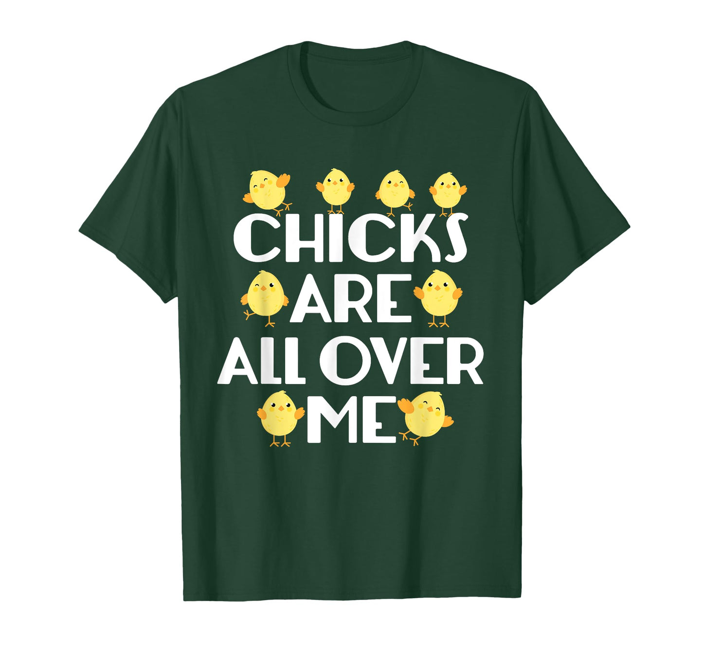 Chicks Are All Over Me Funny Easter T-Shirt T-Shirt