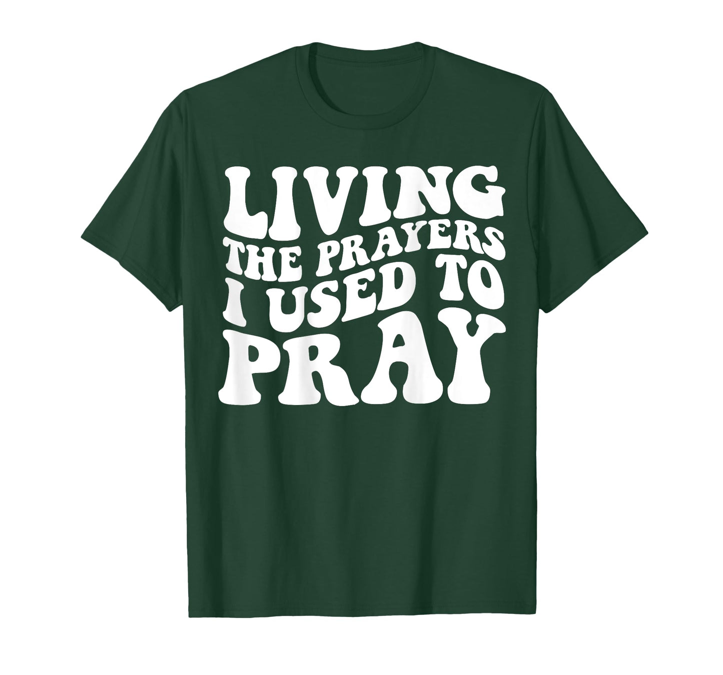 Living The Prayers I used to Pray on back T-Shirt