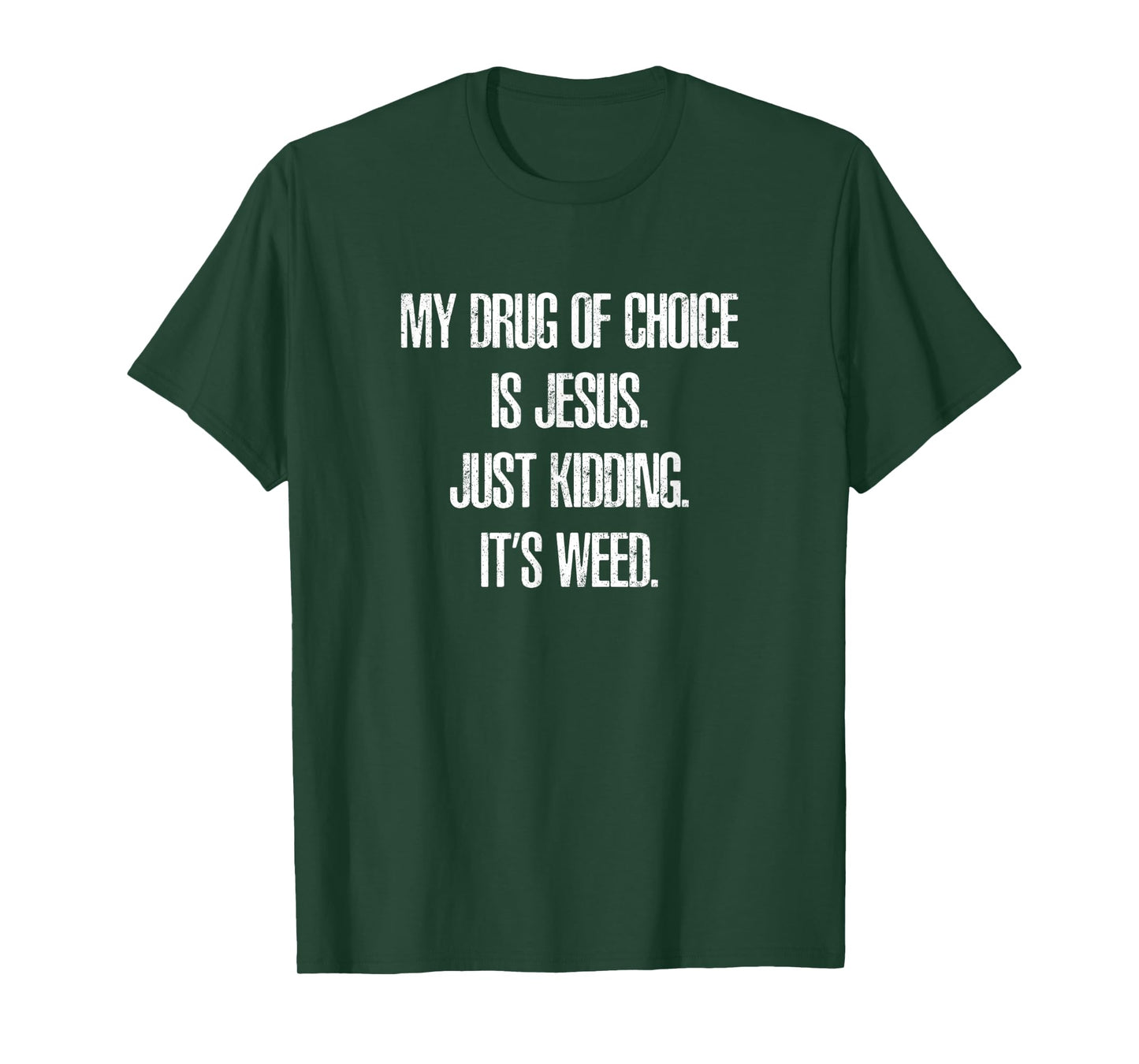 My Drug of Choice is Jesus. Just Kidding, It's Weed. T-Shirt