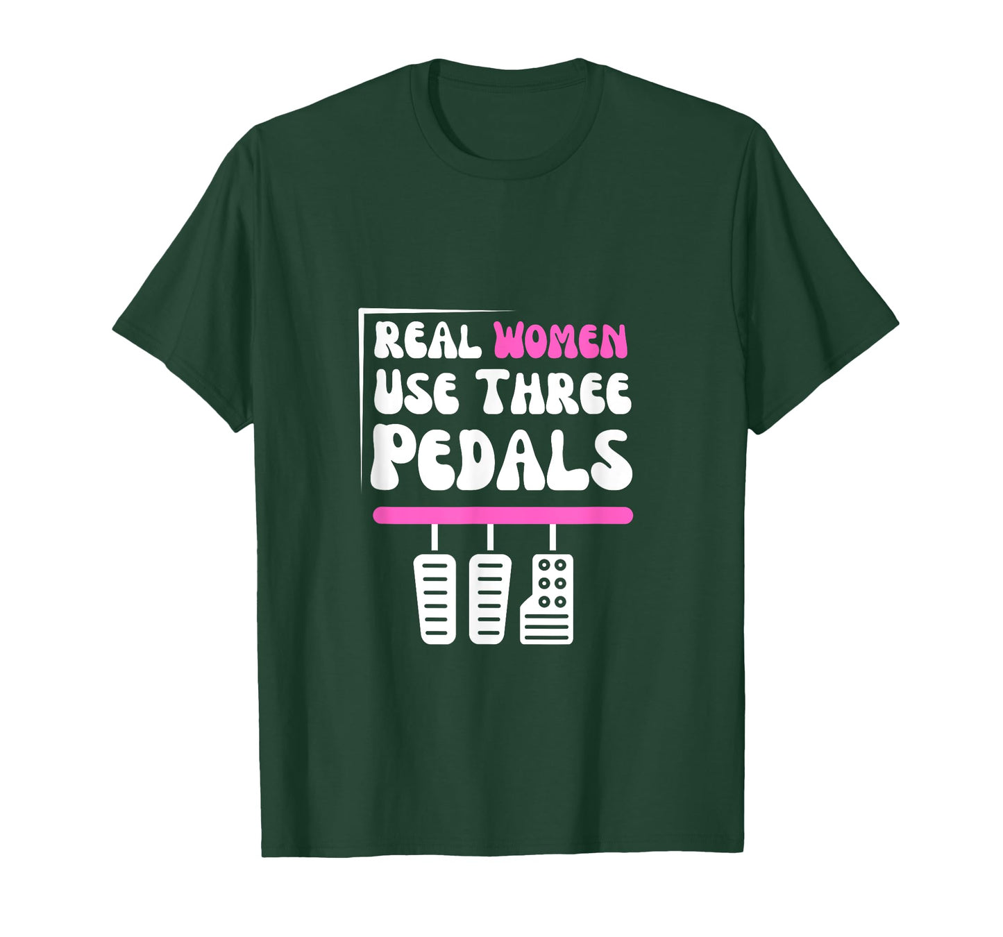 Real Women Use Three Pedals - Stick Shift Car Lover Funny T-Shirt