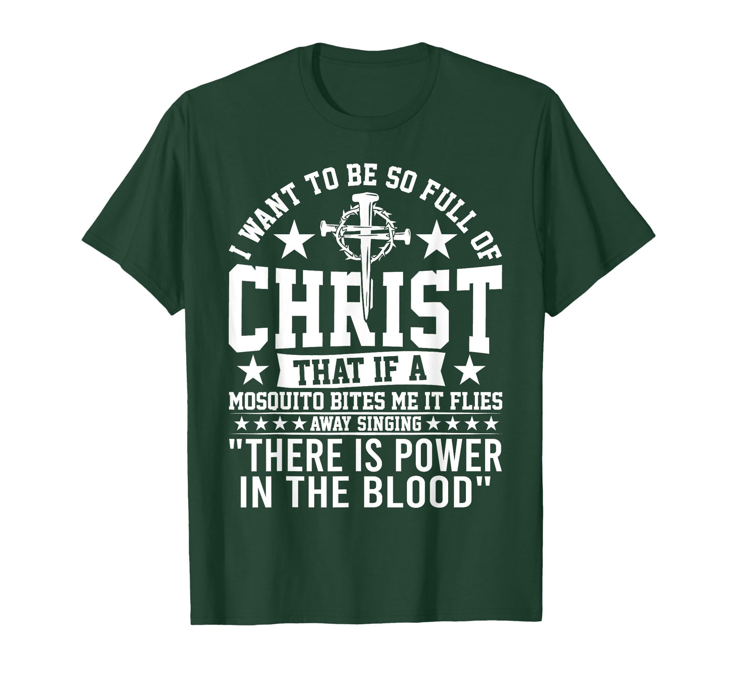 I Want To Be So Full Of Christ That If A Mosquito Bites Me T-Shirt