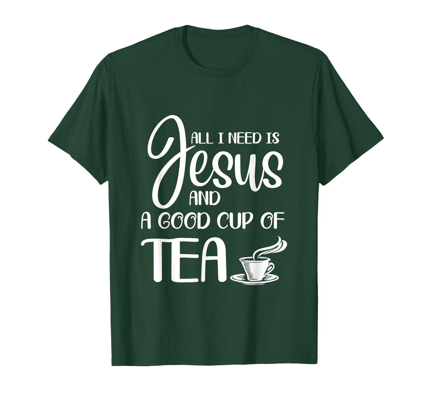 All I Need Is Jesus And A Cup Of Tea T T-Shirt
