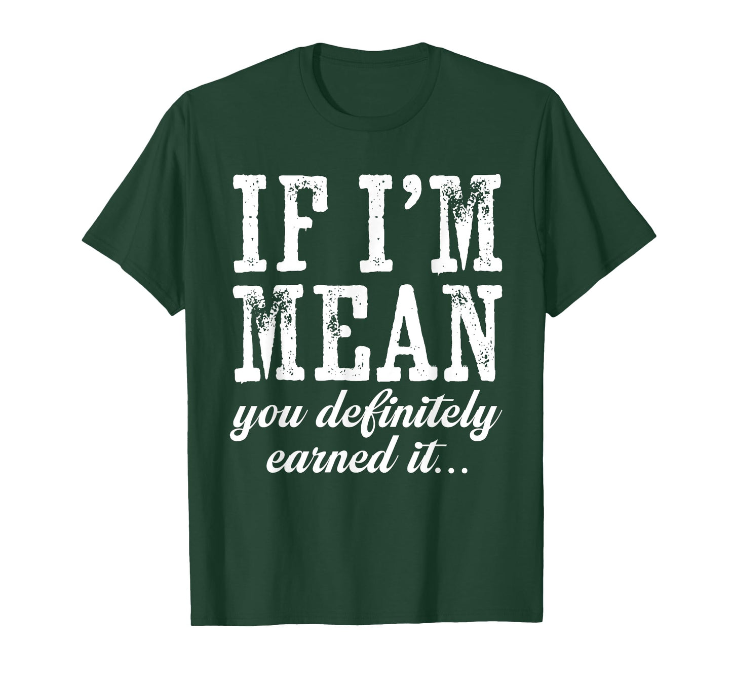 If I'm Mean You Definitely Earned It Funny Saying Men Women T-Shirt