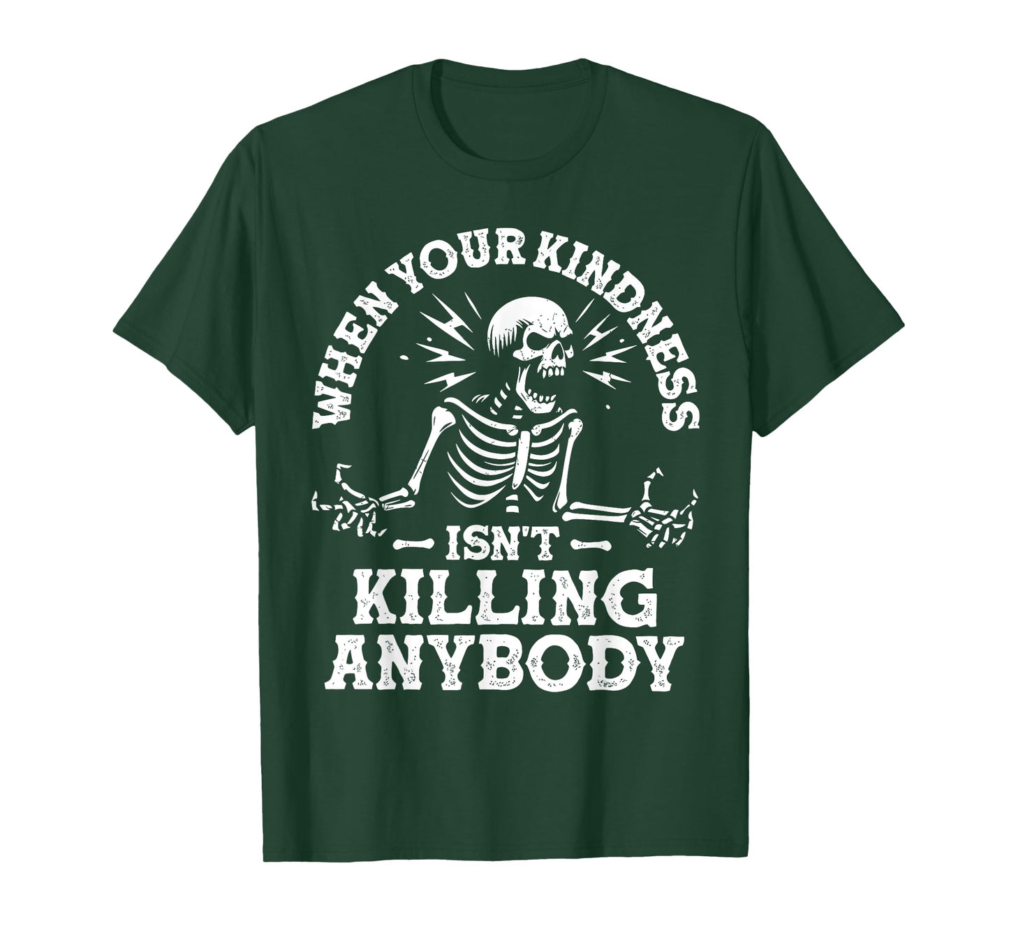 WHEN YOUR KINDNESS ISN'T KILLING ANYBODY Funny design T-Shirt