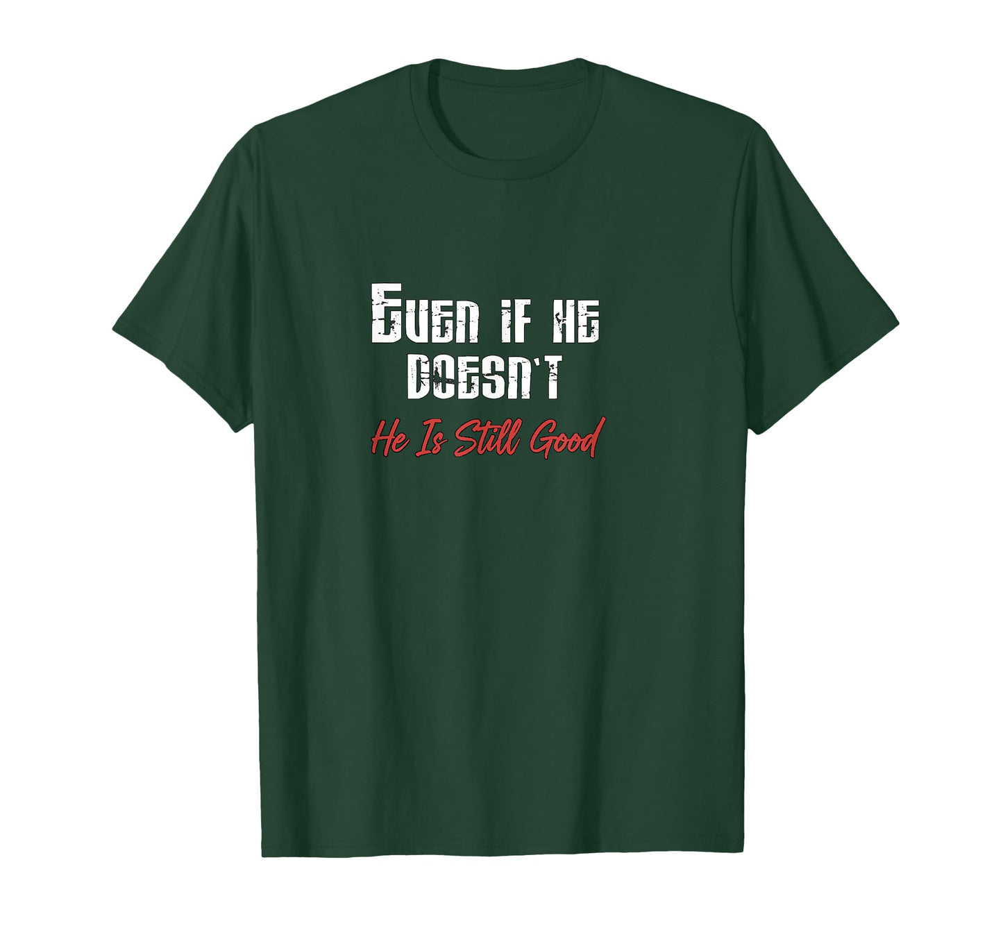 Even If He Doesn’t He is Still Good Christian Perseverance T-Shirt