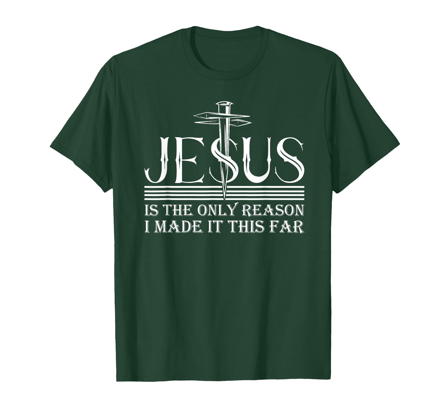 Jesus Is The Only Reason I Made It This Far T-Shirt